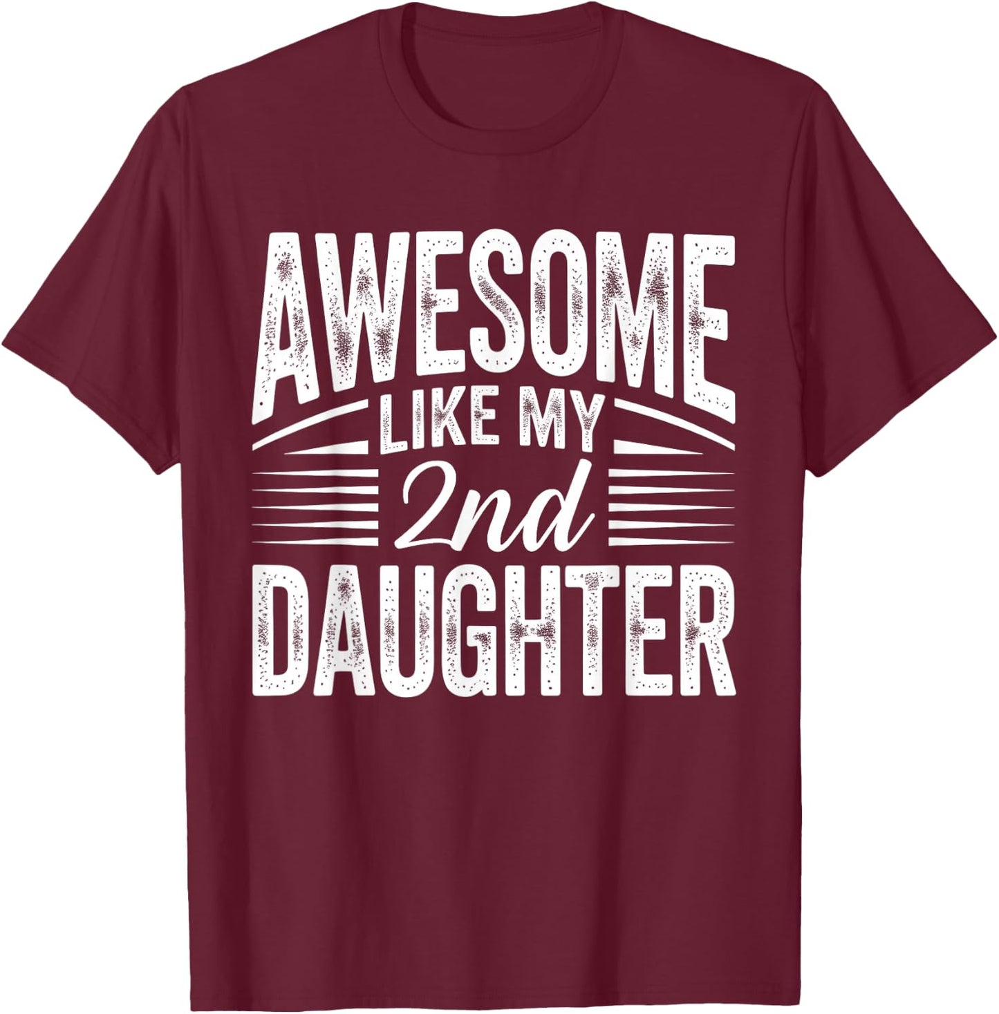 Awesome Like My 2nd Daughter Funny Parent Men Fathers Day T-Shirt - T-Shirt | Maroon