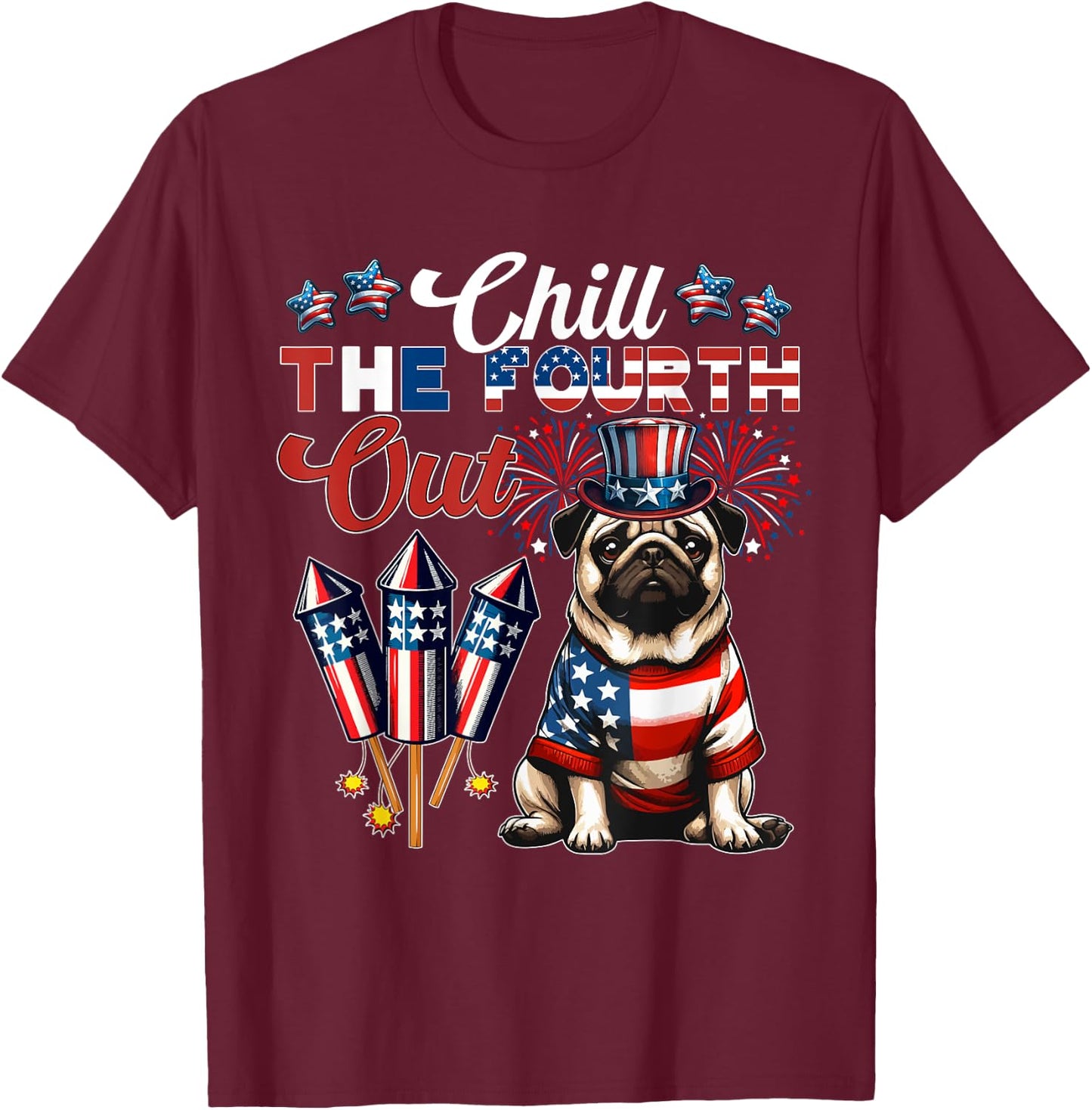 Chill The Fourth Out Costume 4th Of July Cute Pug T-Shirt - T-Shirt | Maroon