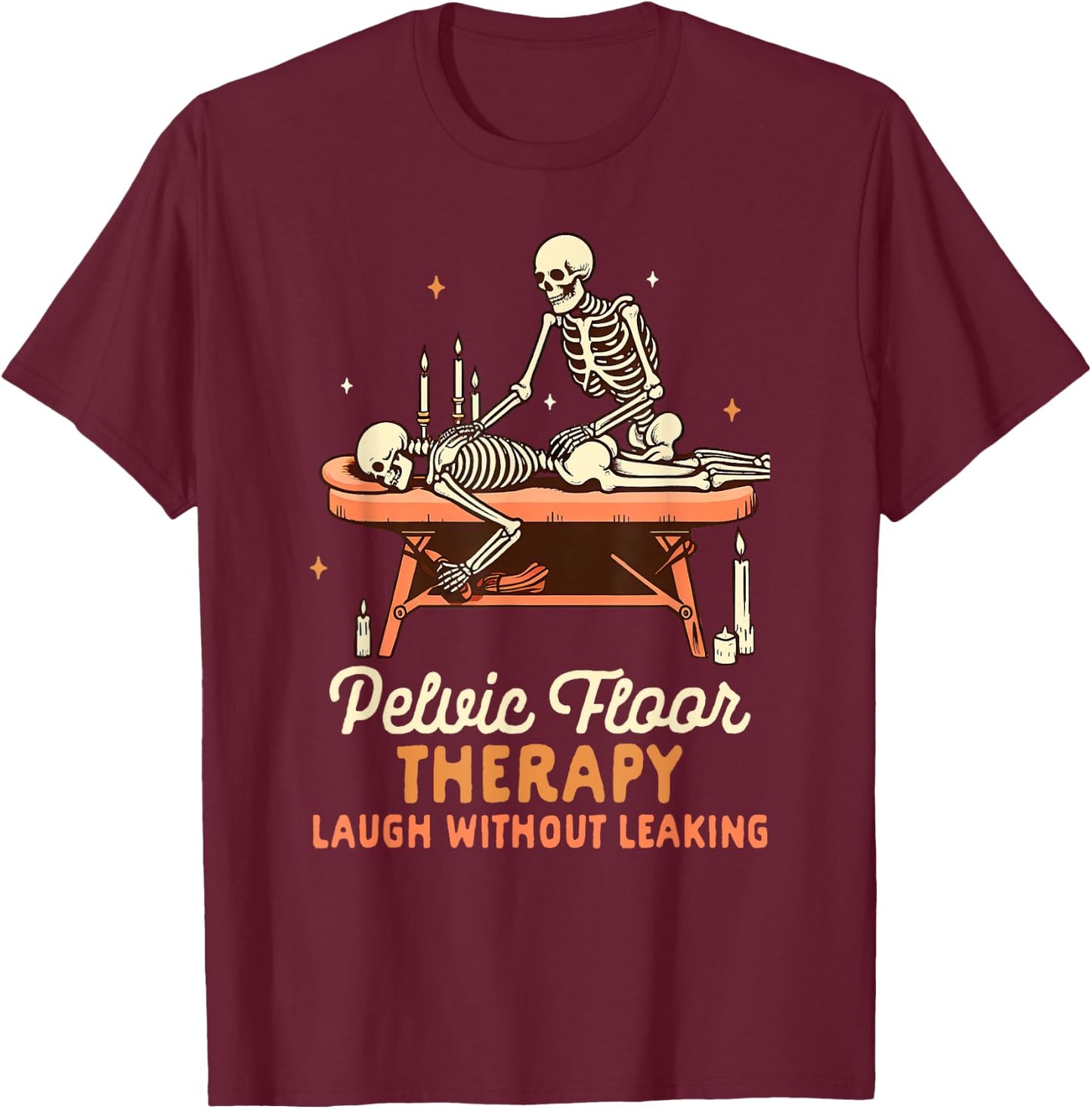 Massage Therapist Pelvic Floor Therapy Laugh Without Leaking T-Shirt - T-Shirt | Maroon