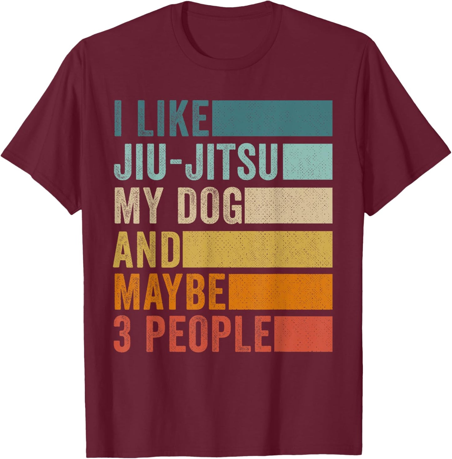 I Like Jiu-Jitsu My Dog And Maybe 3 People Vintage Retro T-Shirt - T-Shirt | Maroon