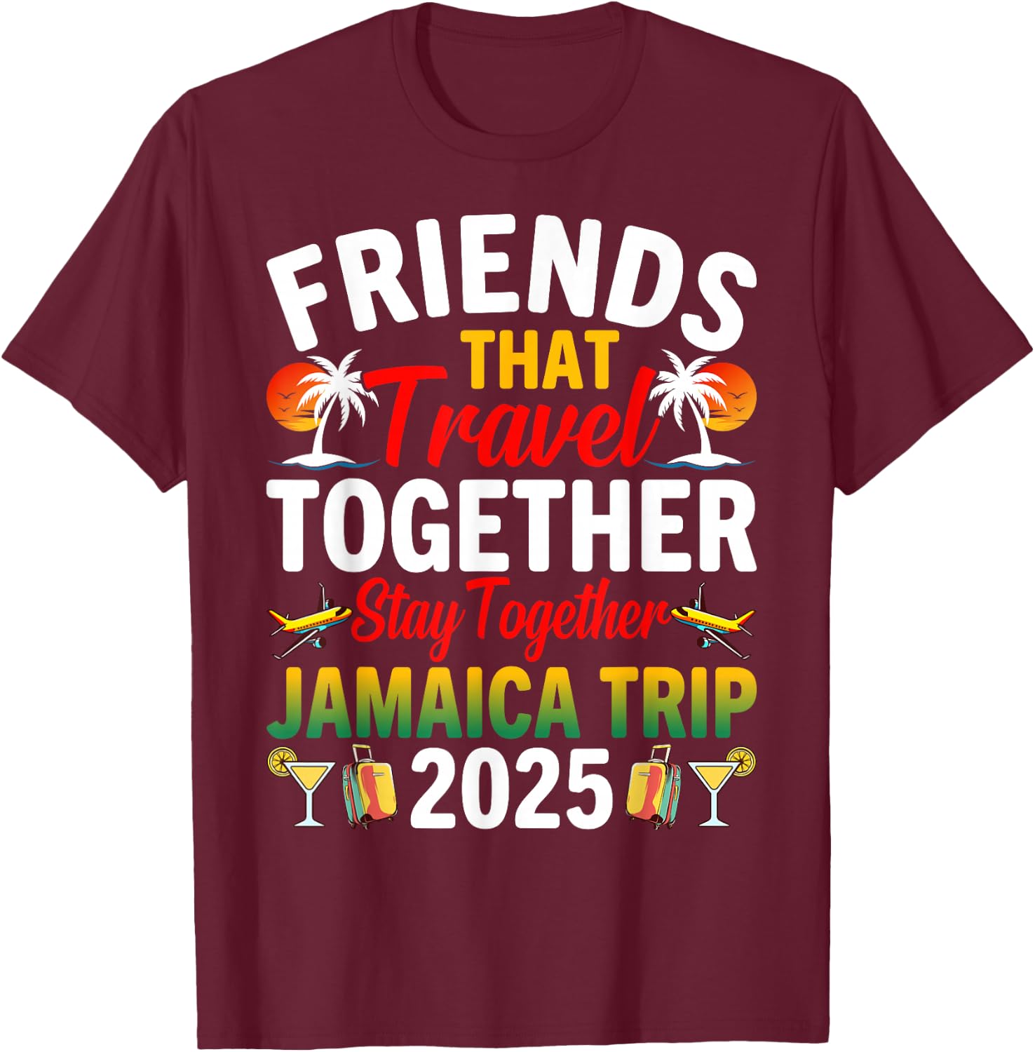 Friends That Travel Together Jamaica Trip 2025 T-Shirt - T-Shirt | Maroon