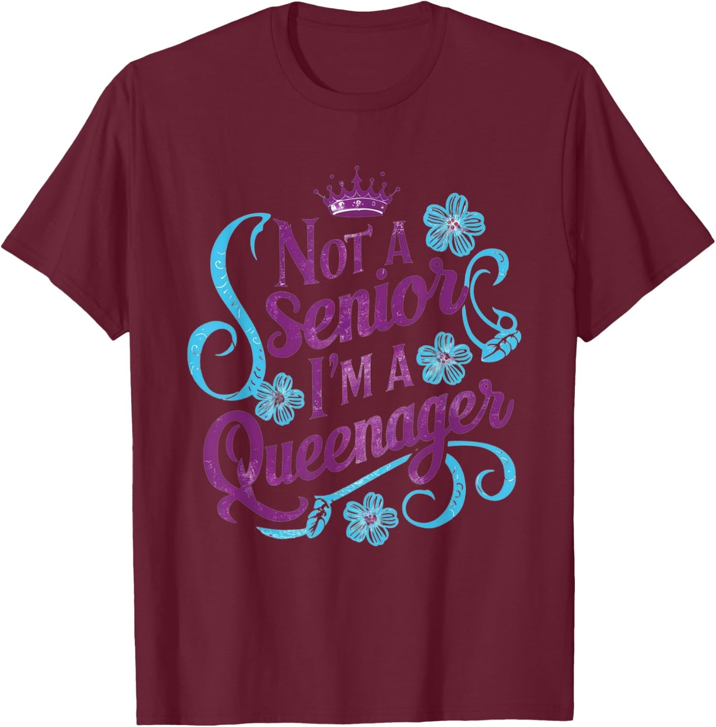 Not A Senior I'm A Queenager Queen Grandma Older Women Funny T-Shirt - T-Shirt | Maroon