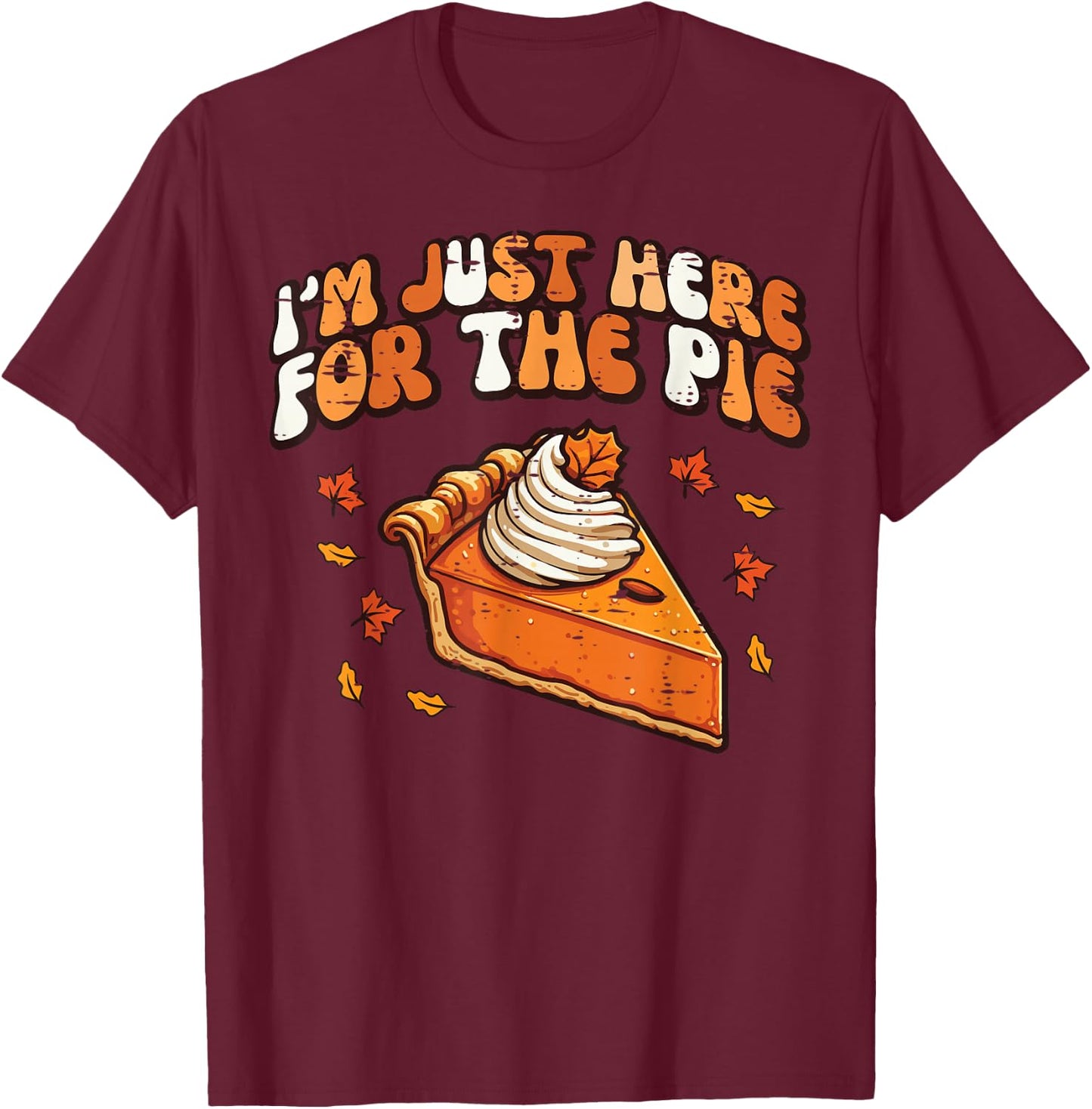 Thanksgiving Just Here For Pie Retro Fall Kids Women Men T-Shirt - T-Shirt | Maroon