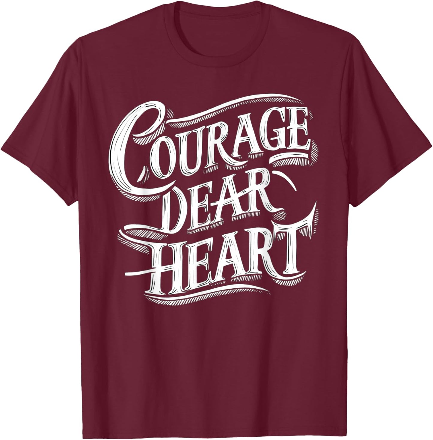 Courage Dear Heart Motivational Quote T-Shirt - T-Shirt | Maroon