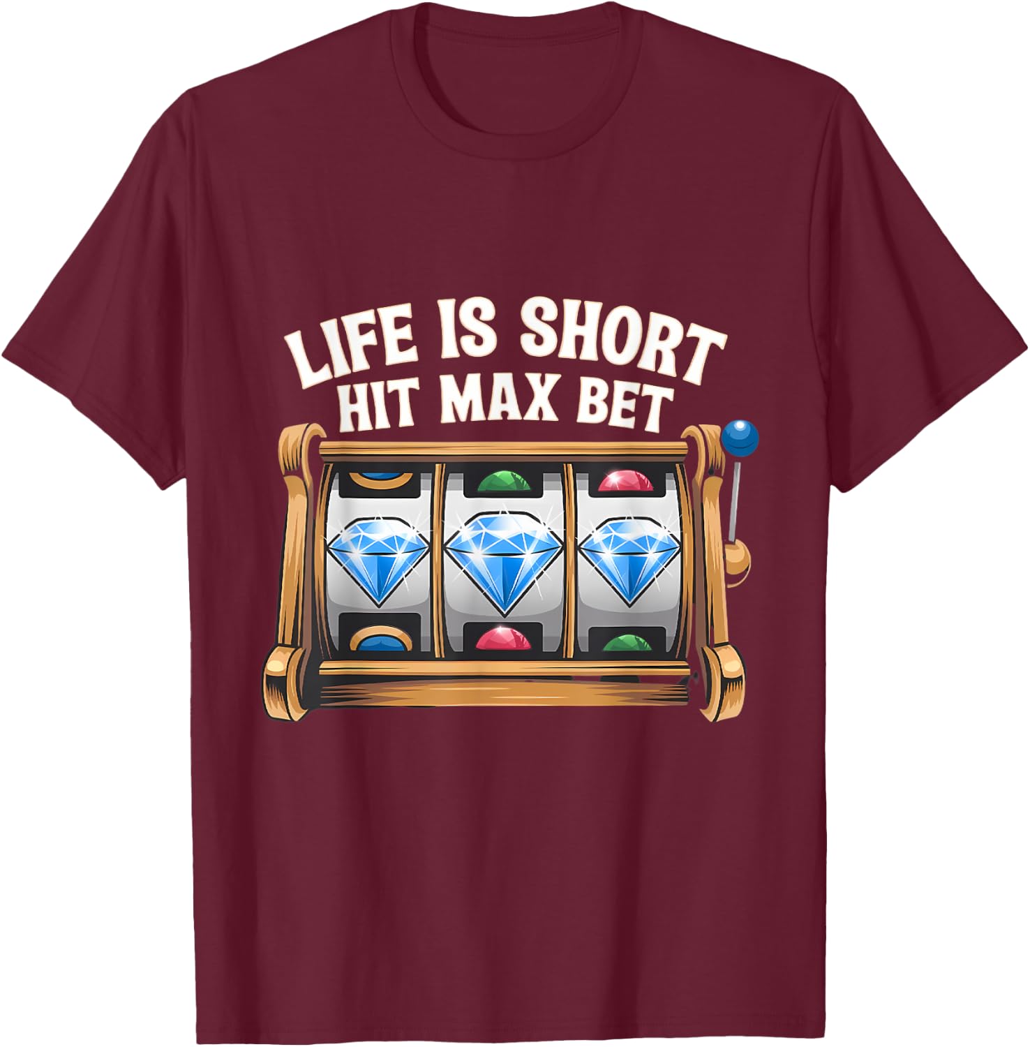 Slot Machine Player Funny Slots Lover Hit Max Bet Men Women T-Shirt - T-Shirt | Maroon
