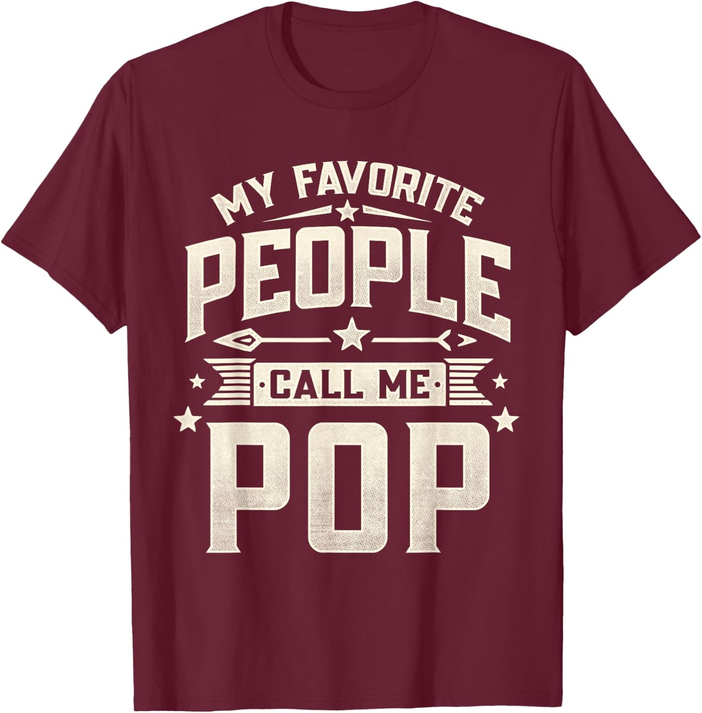 My Favorite People Call Me Pop Funny Father's Day Dad T-Shirt - T-Shirt | Maroon