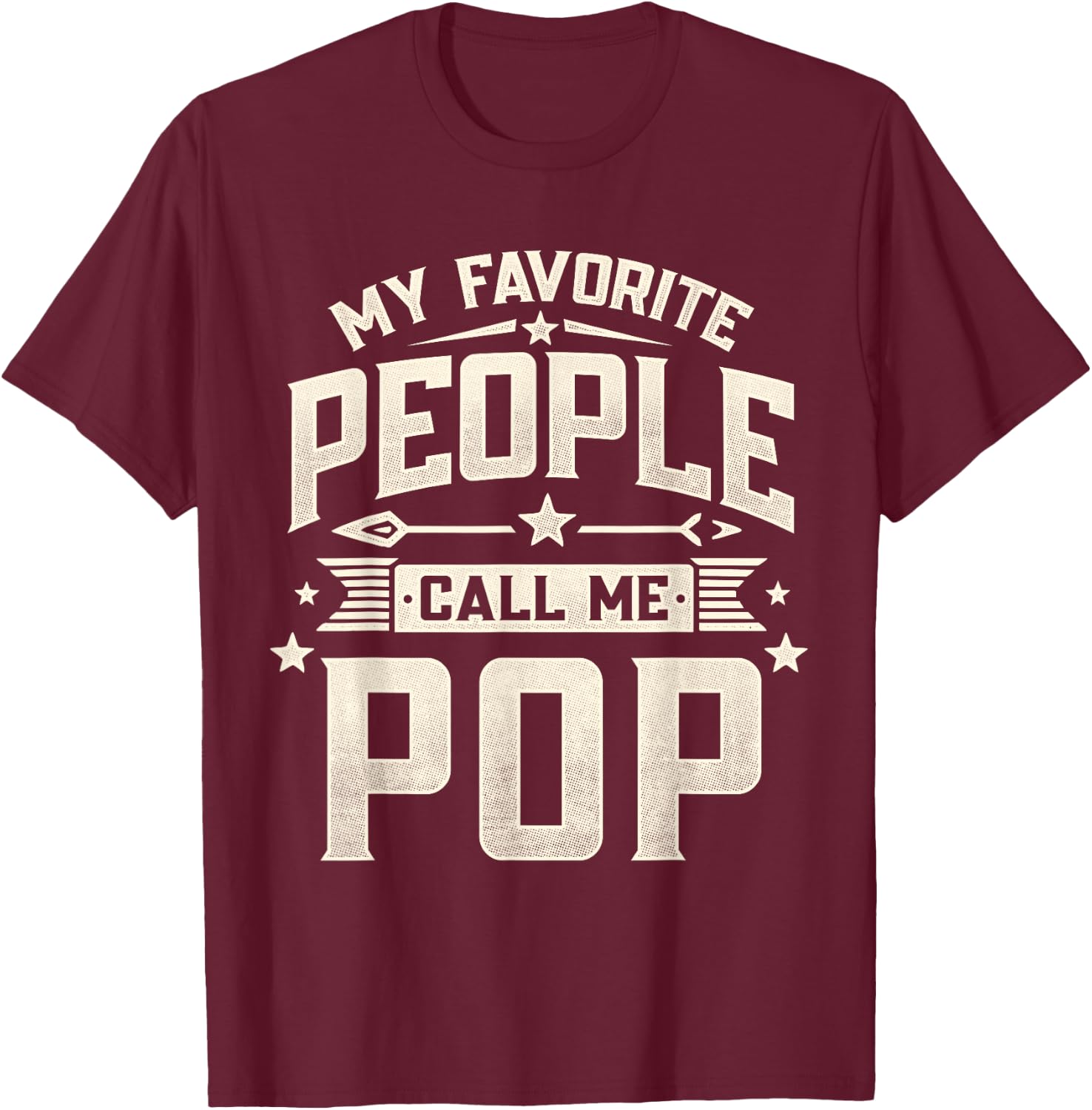 My Favorite People Call Me Pop Funny Father's Day Dad T-Shirt - T-Shirt | Maroon