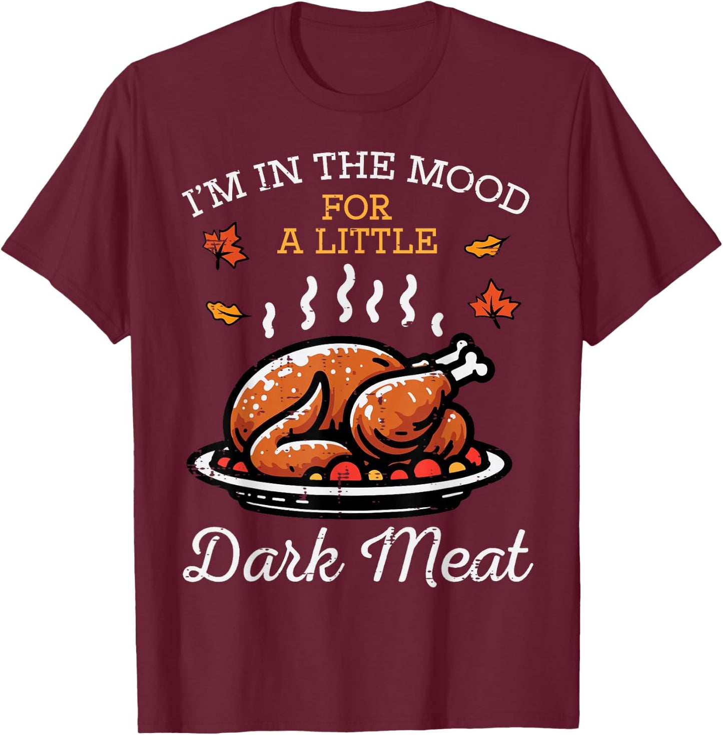 Thanksgiving Mood Dark Meat Turkey Day Fall Men Women Kids T-Shirt - T-Shirt | Maroon