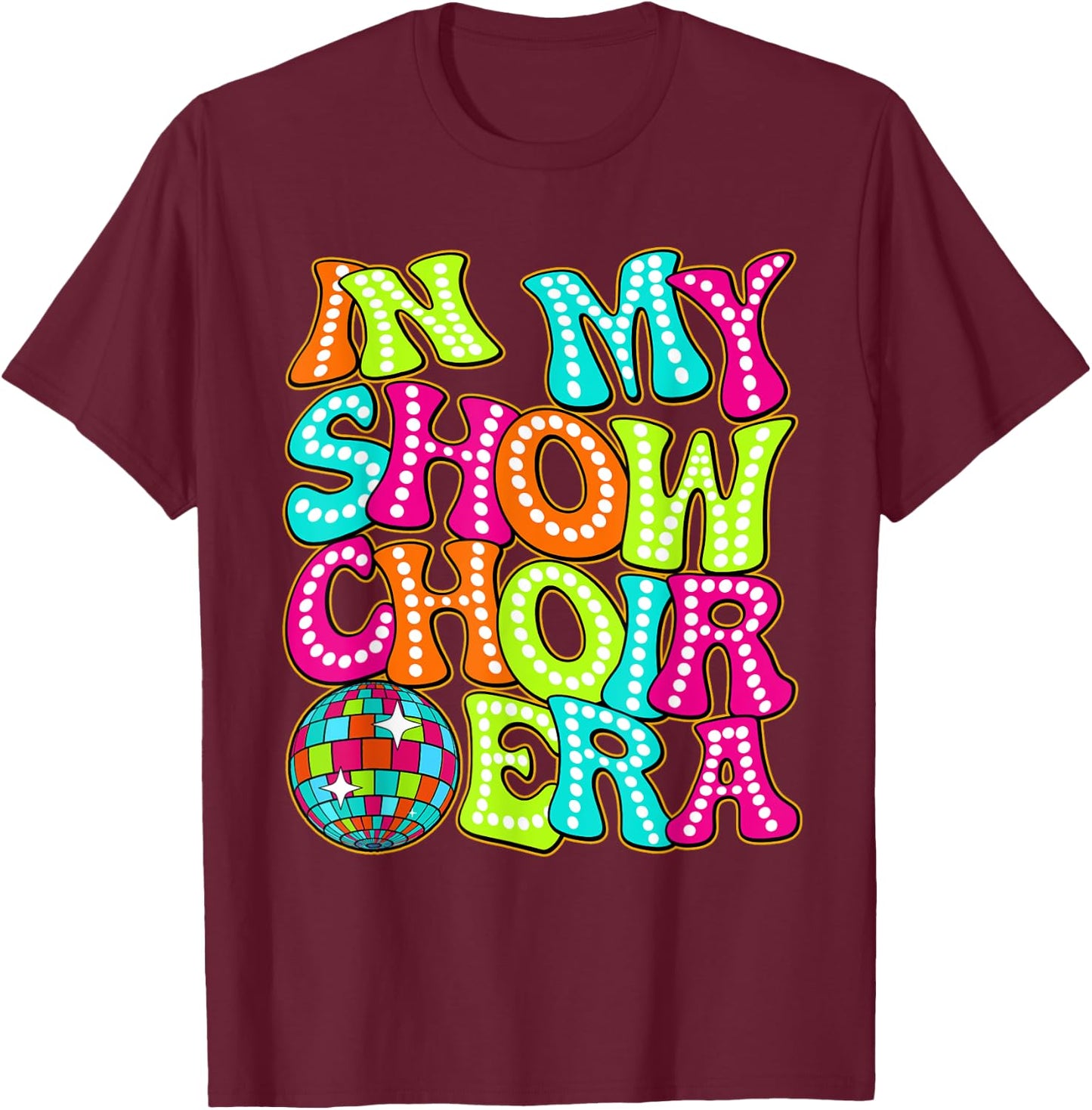 Disco Groovy In My Show Choir Era T-Shirt - T-Shirt | Maroon