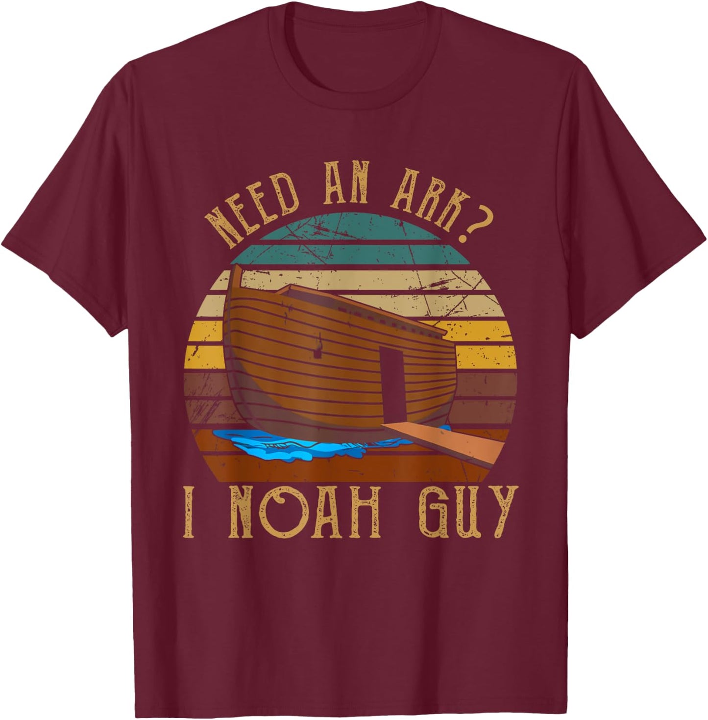 Need An Ark I Noah Guy Christian God Bible Verse Religion T-Shirt - T-Shirt | Maroon