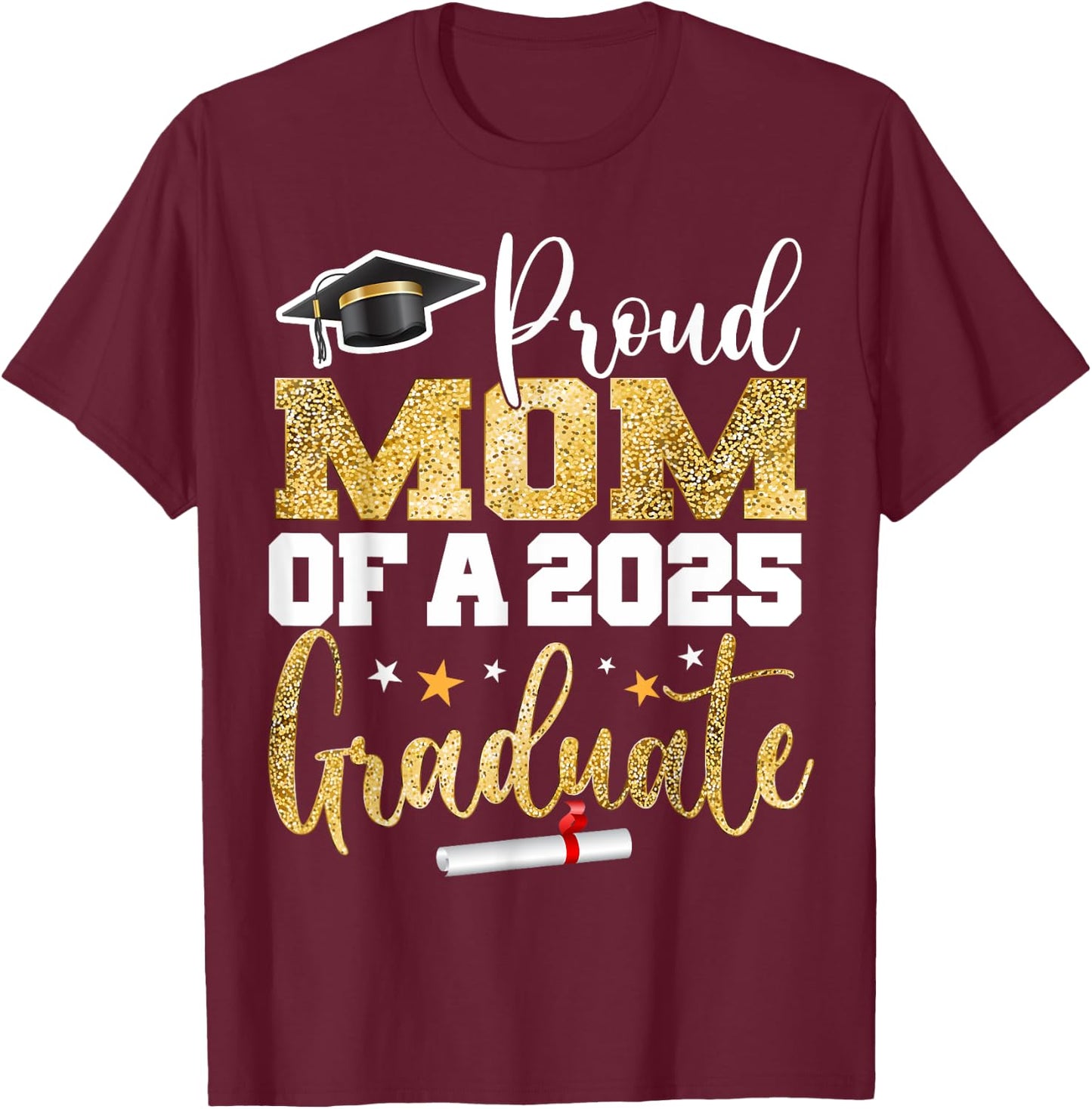 Proud Mom Of A Class of 2025 Graduate Senior Graduation T-Shirt - T-Shirt | Maroon