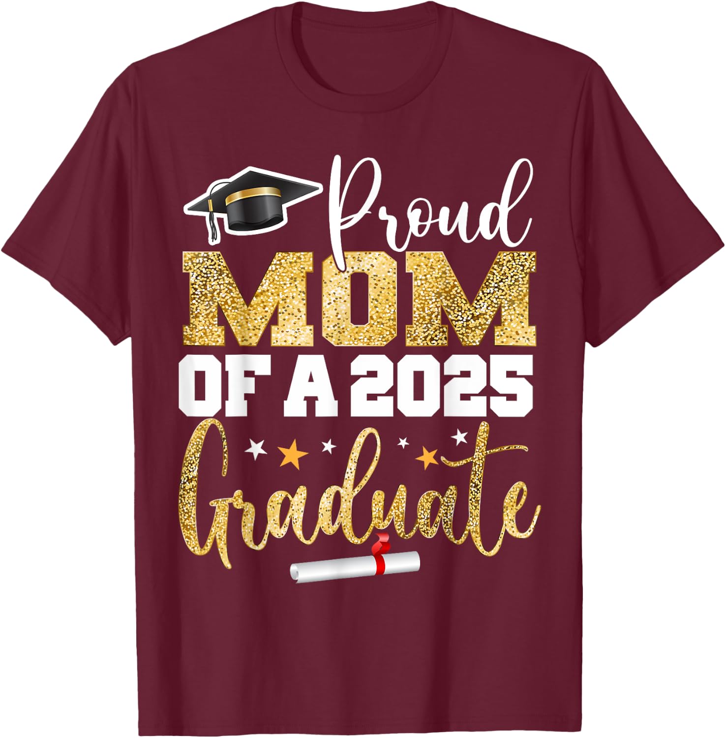Proud Mom Of A Class of 2025 Graduate Senior Graduation T-Shirt - T-Shirt | Maroon