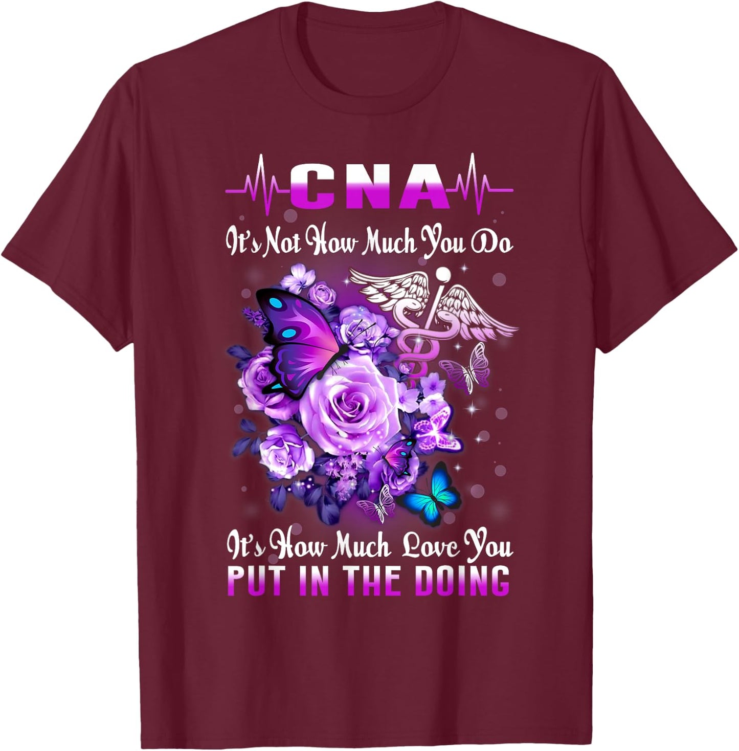 CNA Nurse Graduation Floral Butterfly How Much Love You Put T-Shirt - T-Shirt | Maroon