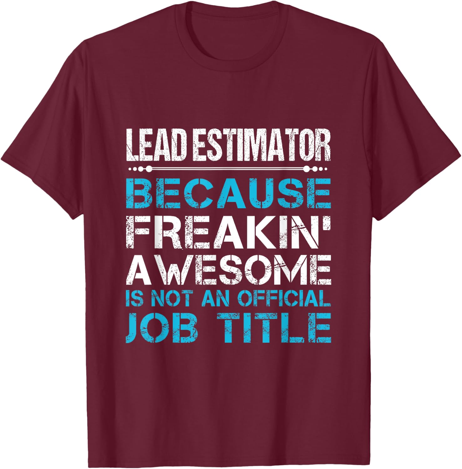 Lead Estimator - Freaking Awesome T-Shirt - T-Shirt | Maroon