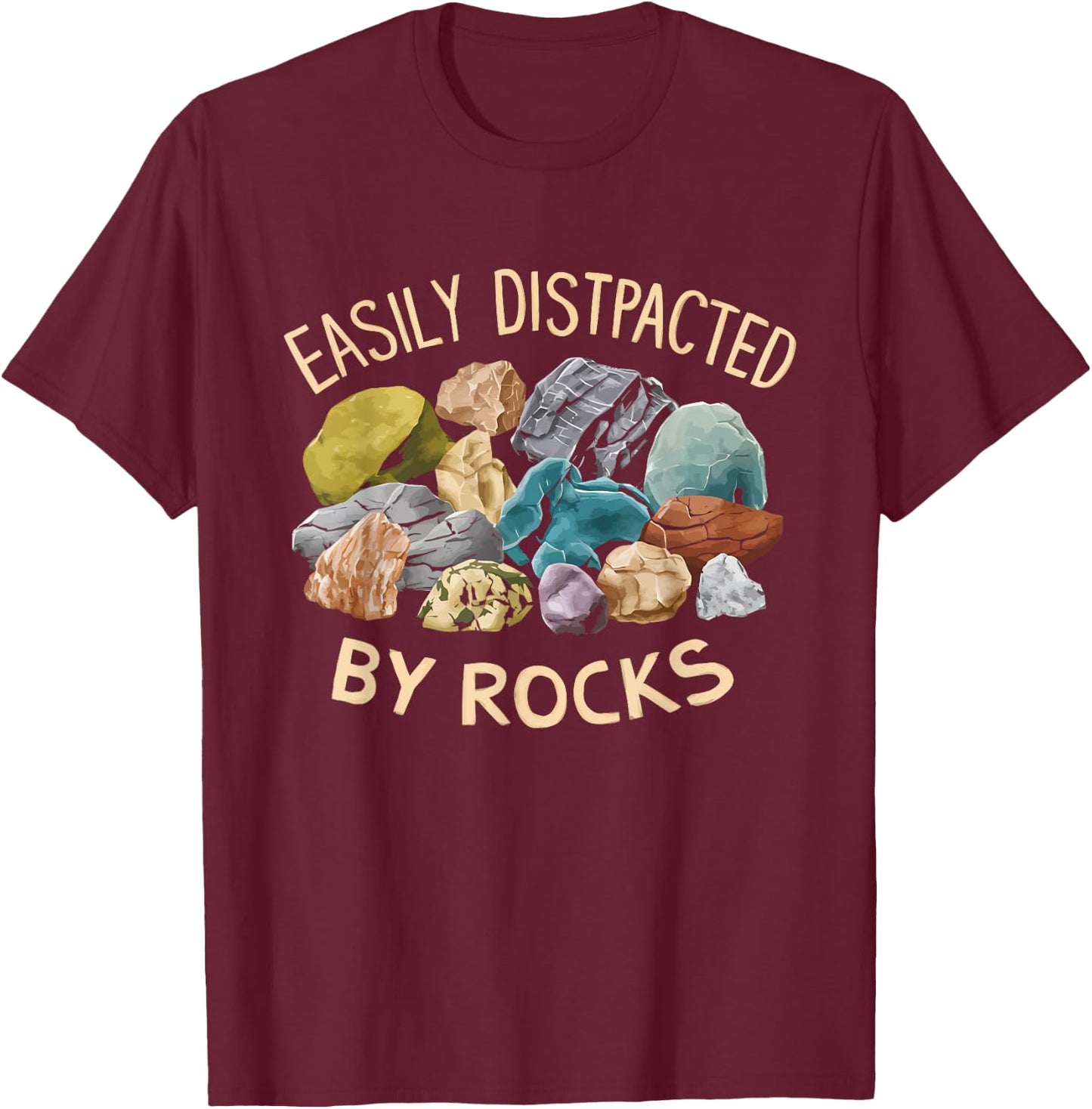 Easily Distracted By Rocks Funny Geology Enthusiast T-Shirt - T-Shirt | Maroon