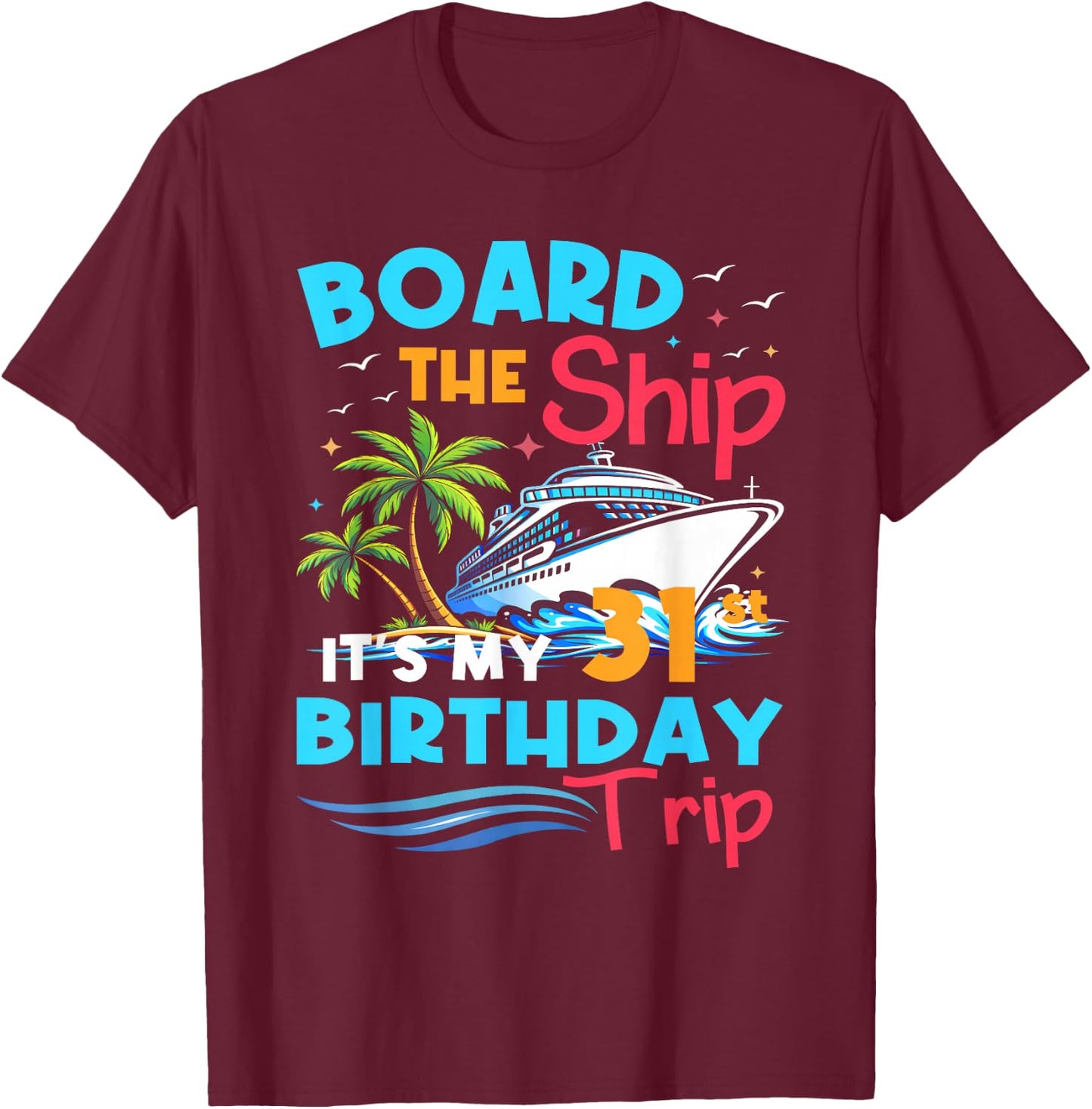 Board the Ship 31st Birthday Cruise Trip 31 Year Cruising T-Shirt - T-Shirt | Maroon