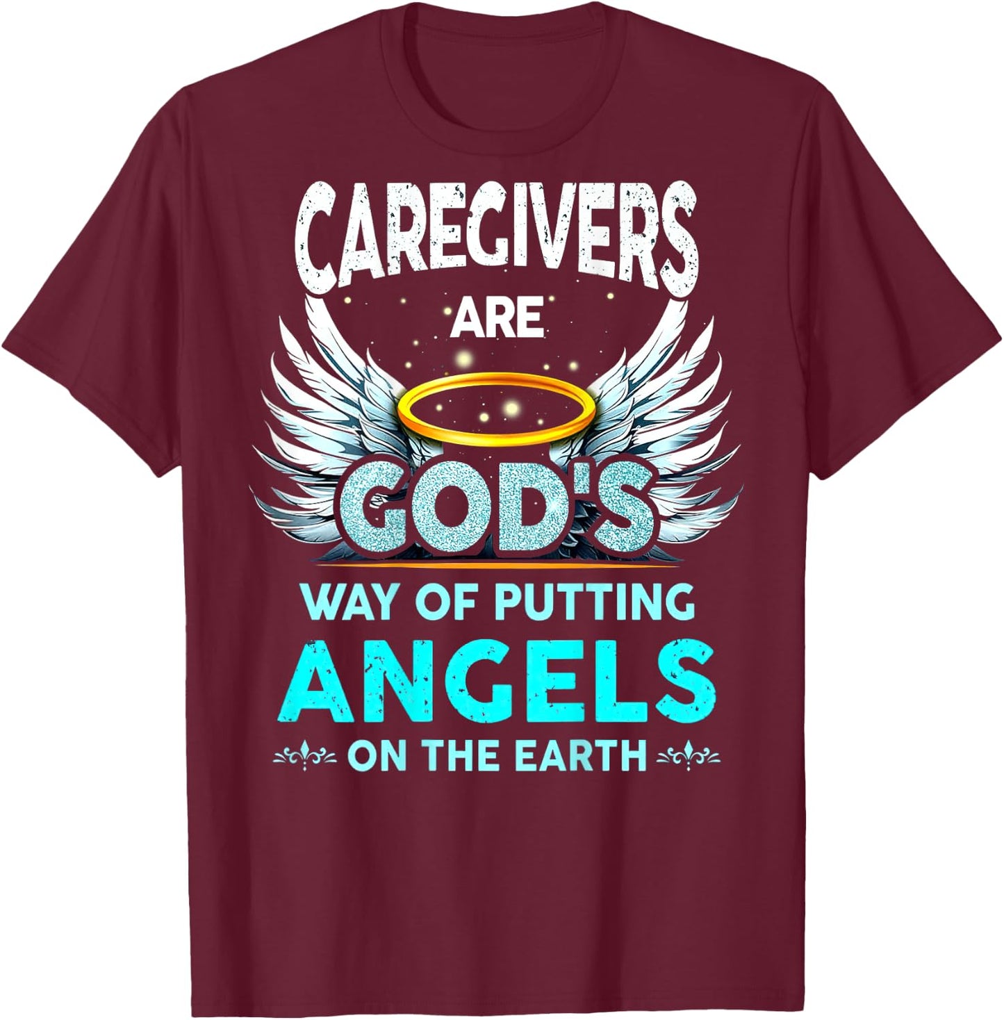 Caregivers Are God's Way Of Putting Angels On The Earth T-Shirt - T-Shirt | Maroon