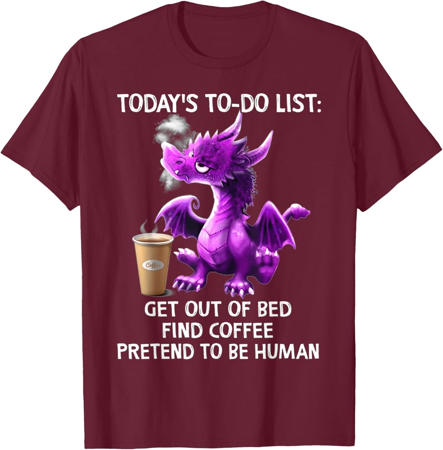 Today's To-Do List Get Out Of Bed Find Pretend To Be Human T-Shirt - T-Shirt | Maroon