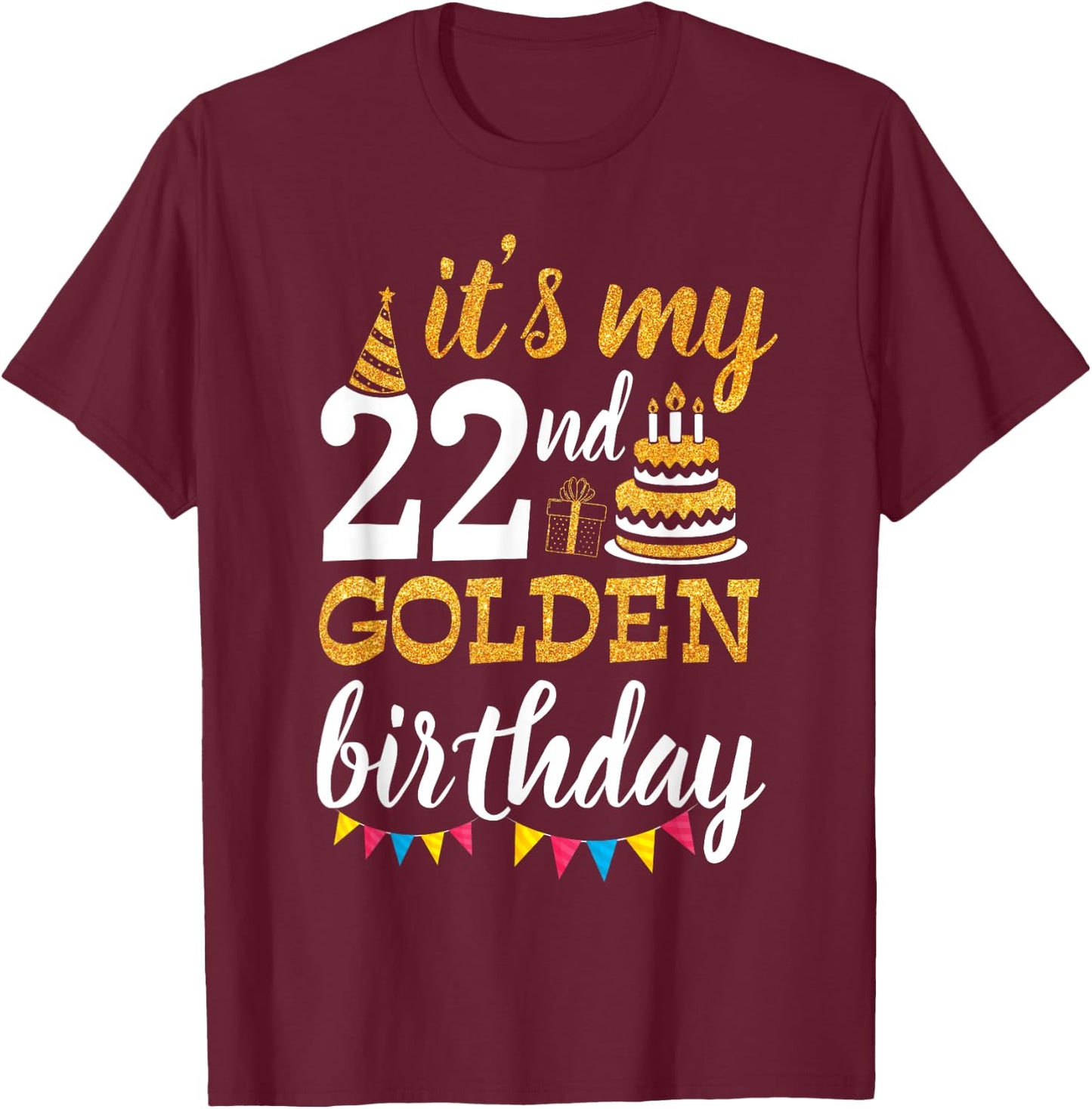 It's My 22nd Golden Birthday Happy Day 22 Years Old To Me T-Shirt - T-Shirt | Maroon