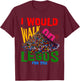 I would walk on legos for you that's how much i care T-Shirt - T-Shirt | Maroon