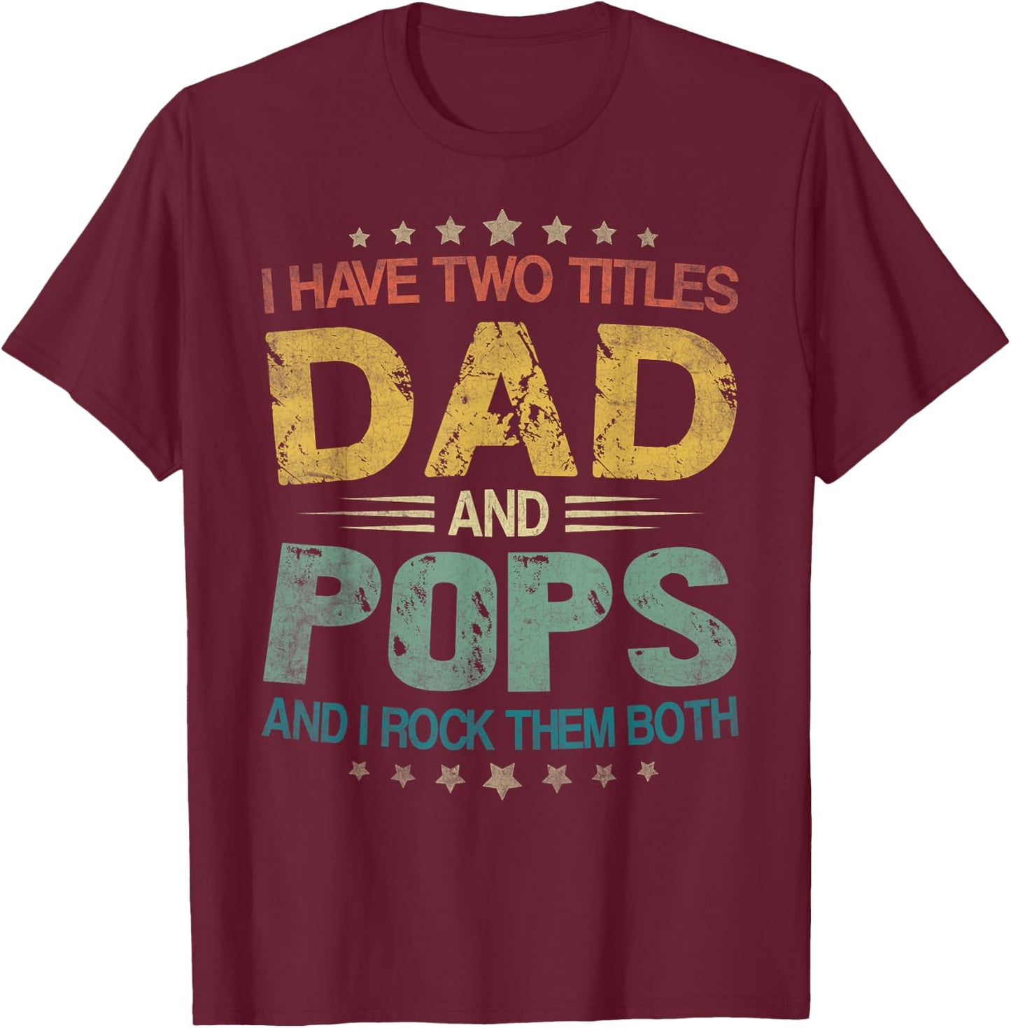 I Have Two Titles Dad And Pops Father's Day For Pops T-Shirt - T-Shirt | Maroon