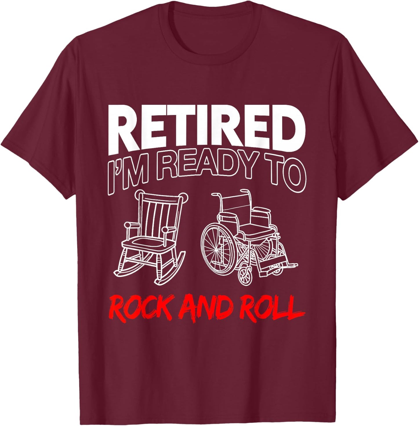 Retired I'm Ready To Rock And Roll T-Shirt - T-Shirt | Maroon