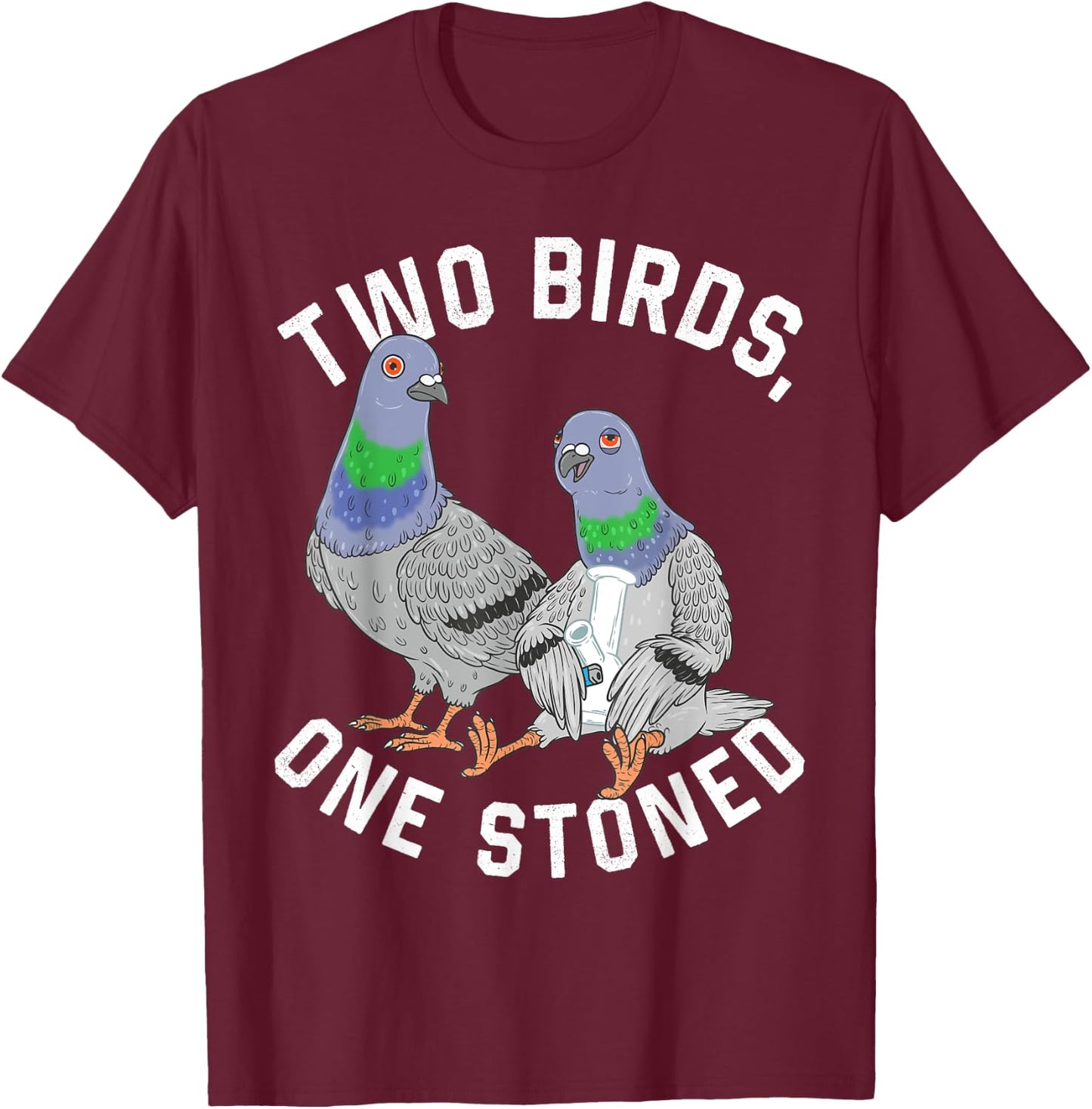 Pigeon Shirt Two Birds Funny One Stoned 420 Weed Smoking T-Shirt - T-Shirt | Maroon