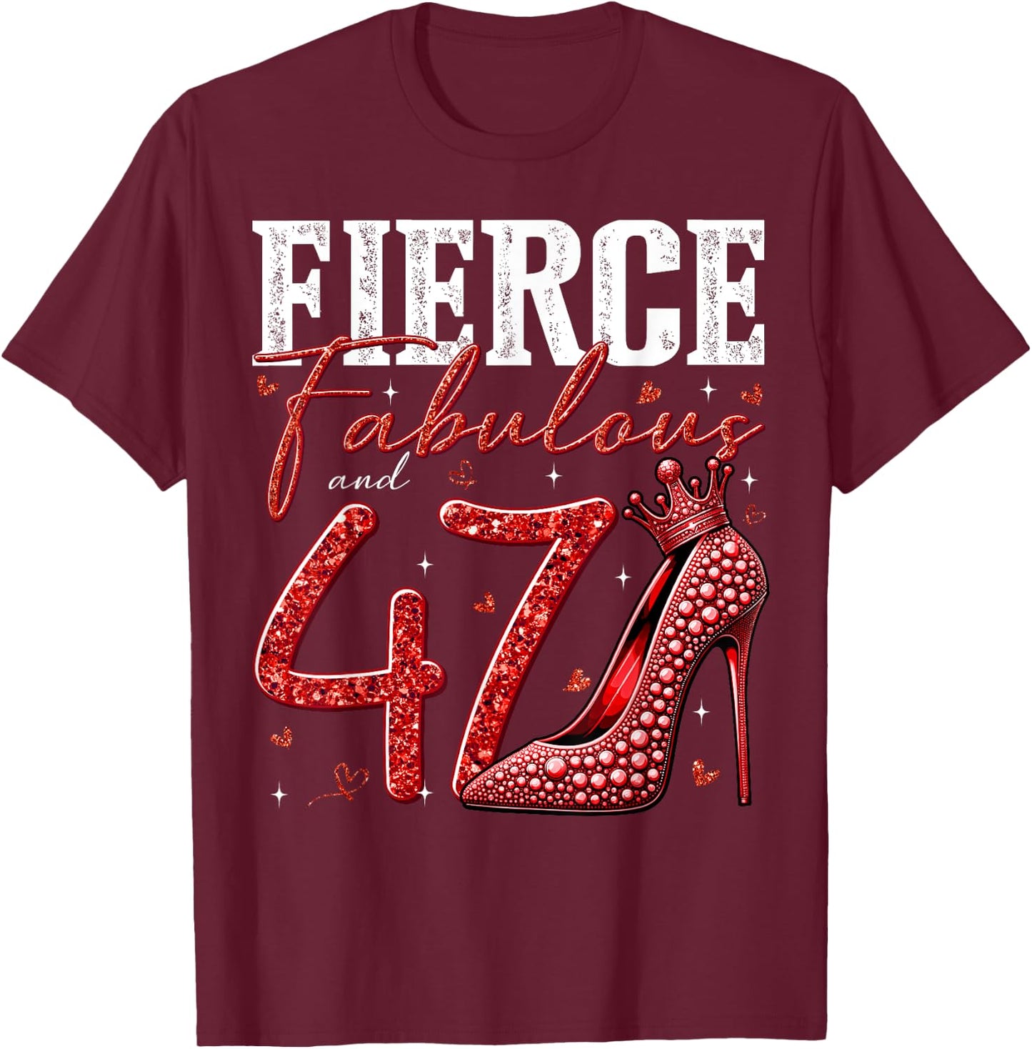 47th Birthday Fierce Fabulous and 47 Year Old Gifts Heels T-Shirt - T-Shirt | Maroon