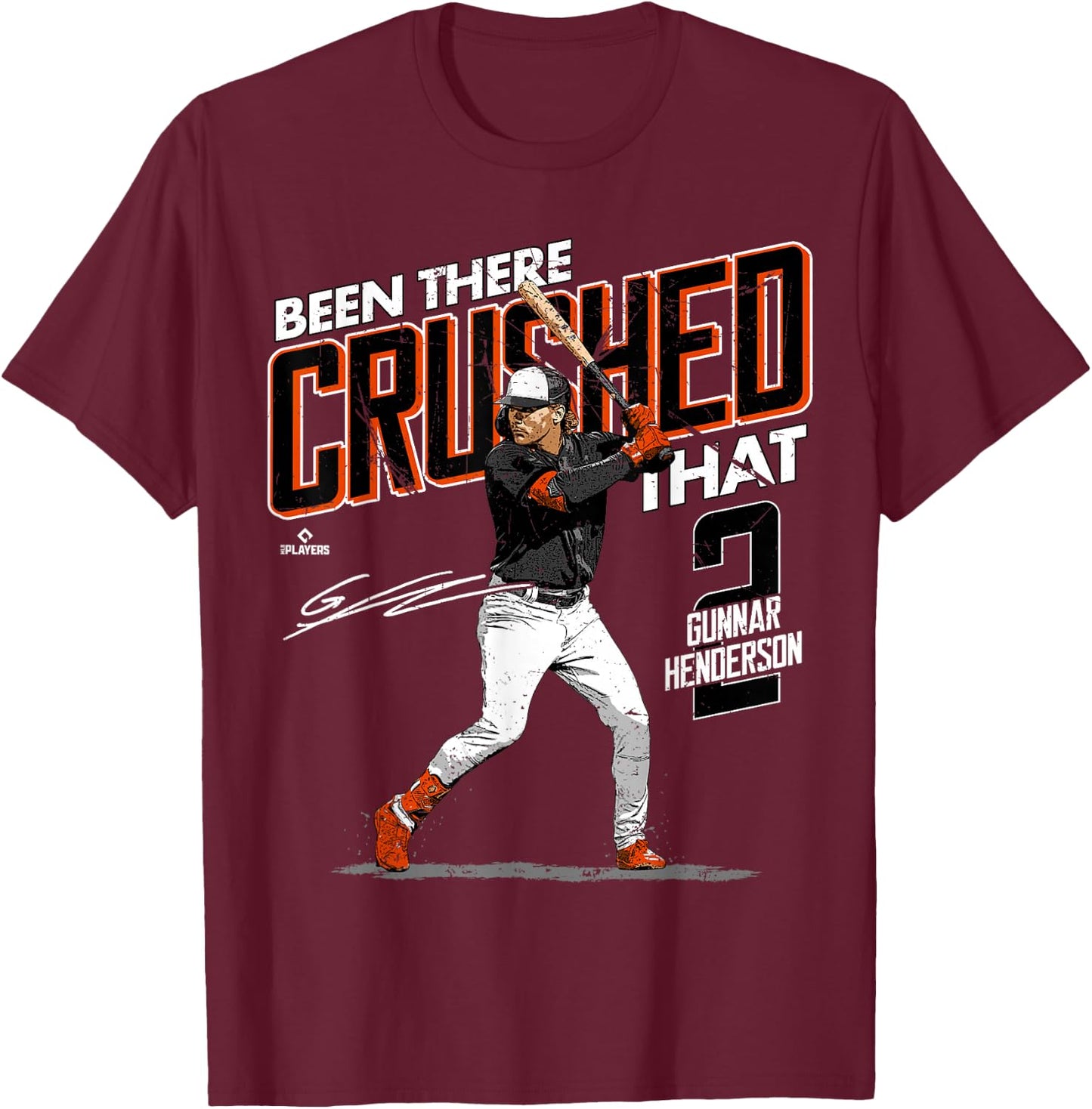 Been There Crushed That Gunnar Henderson Baltimore MLBPA T-Shirt - T-Shirt | Maroon