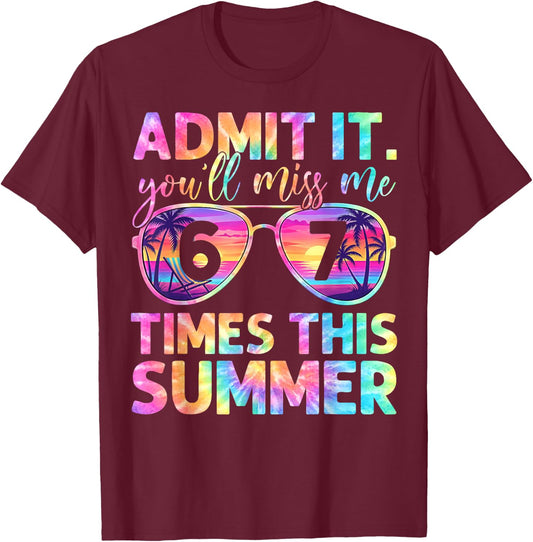 Admit It You'll Miss Me 6-7 Times Funny Tie Dye Last Day 67 T-Shirt - T-Shirt | Maroon