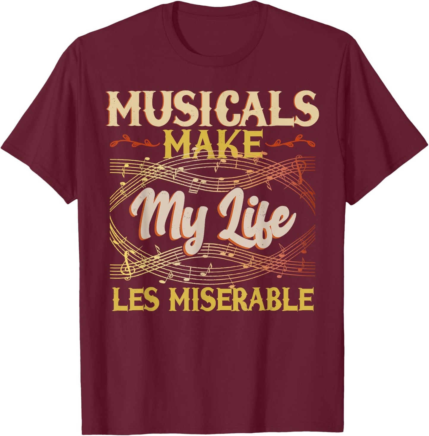 Musicals Make My Life Les Miserable Vintage Apparel T-Shirt - T-Shirt | Maroon