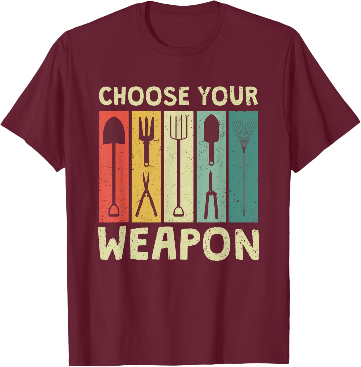 Choose Your Weapon Funny Garden Tools Gardening Humor Puns T-Shirt - T-Shirt | Maroon