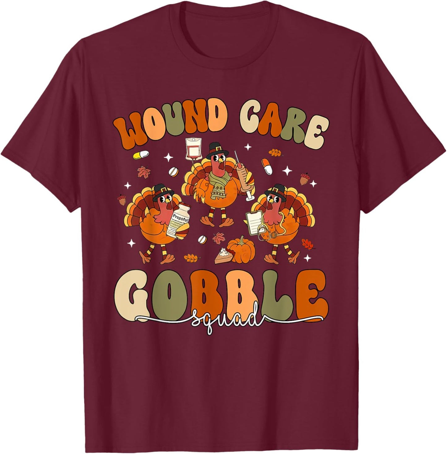 Wound Care Turkey Gobble Squad Wound Specialist Thanksgiving T-Shirt - T-Shirt | Maroon