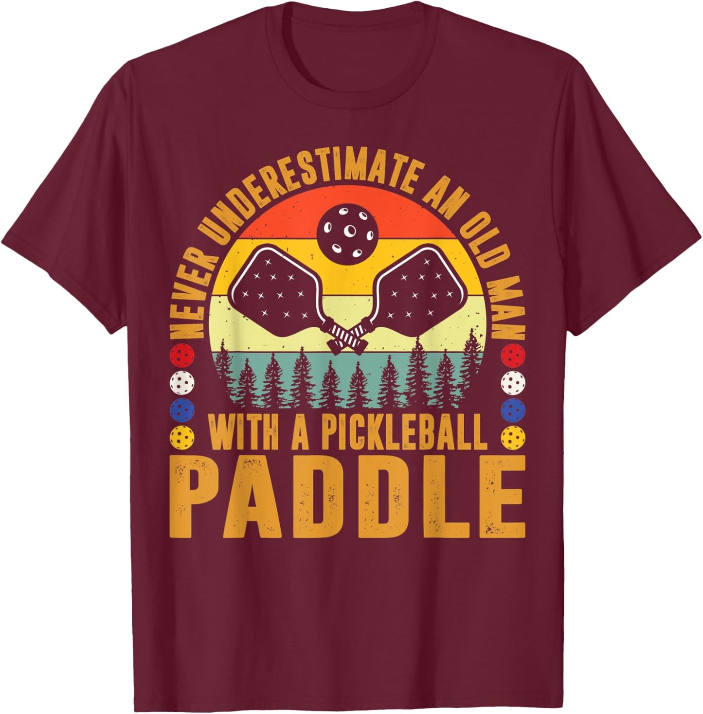 Never Underestimate An Old Man With a Pickleball Paddle Men T-Shirt - T-Shirt | Maroon