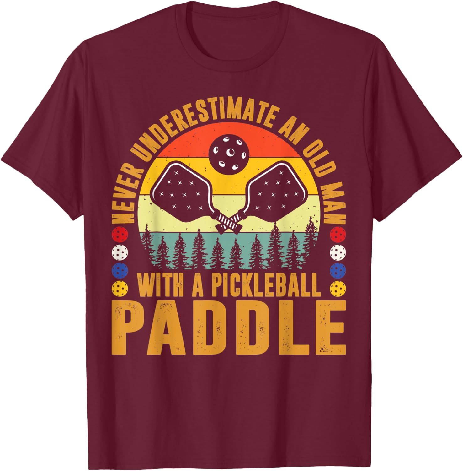 Never Underestimate An Old Man With a Pickleball Paddle Men T-Shirt - T-Shirt | Maroon