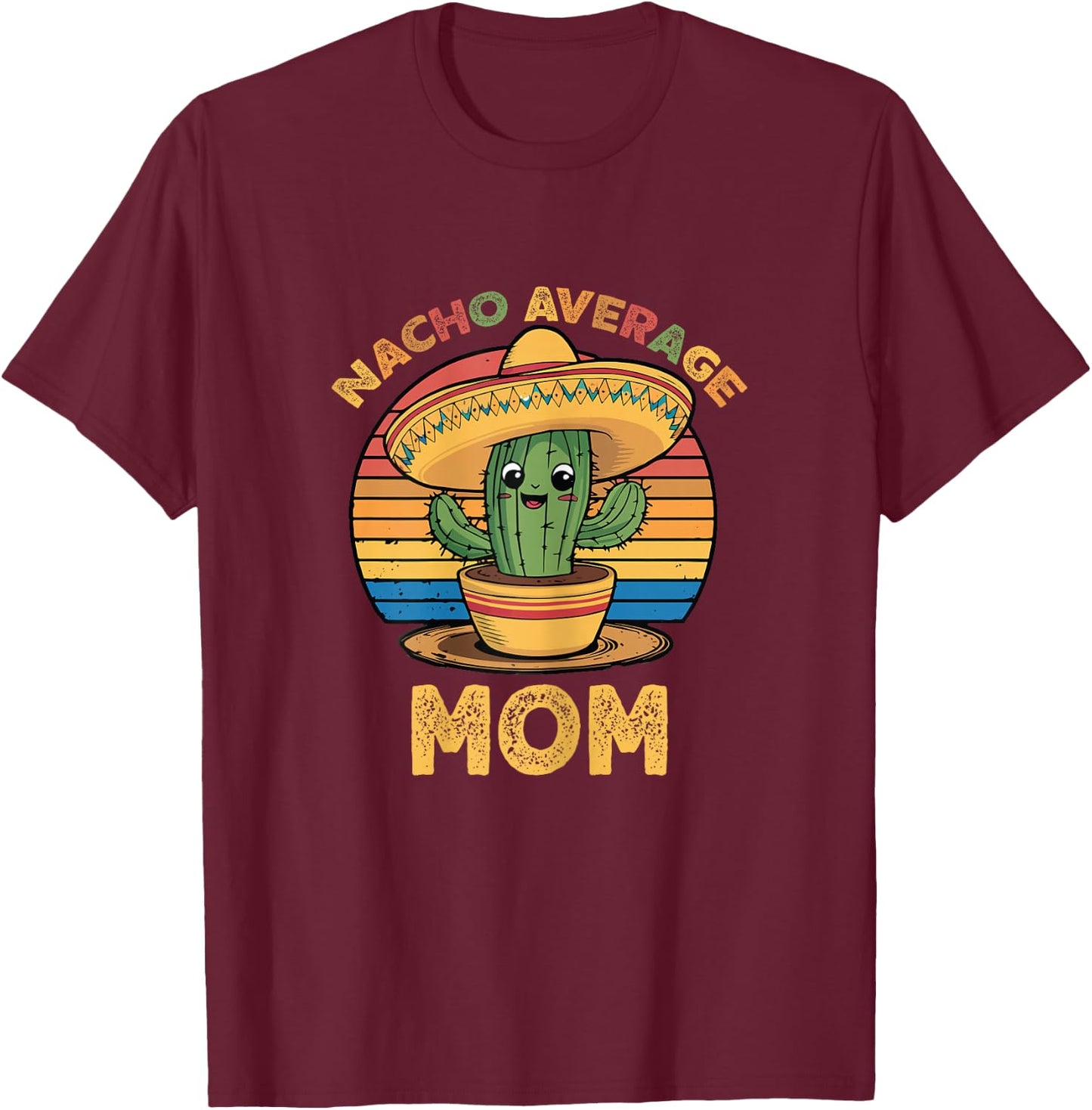 Nacho Average Mom Grandma Mexican Cinco De Mayo Funny T-Shirt - T-Shirt | Maroon