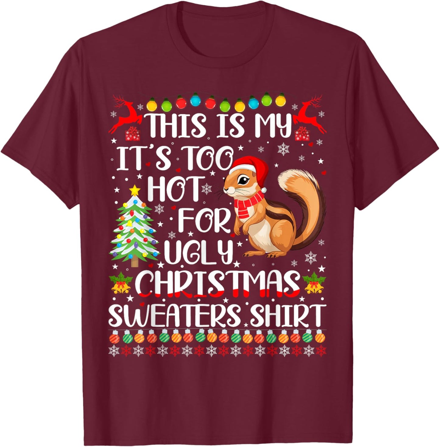 It's Too Hot For Ugly Christmas Sweaters Chipmunk Lover T-Shirt - T-Shirt | Maroon
