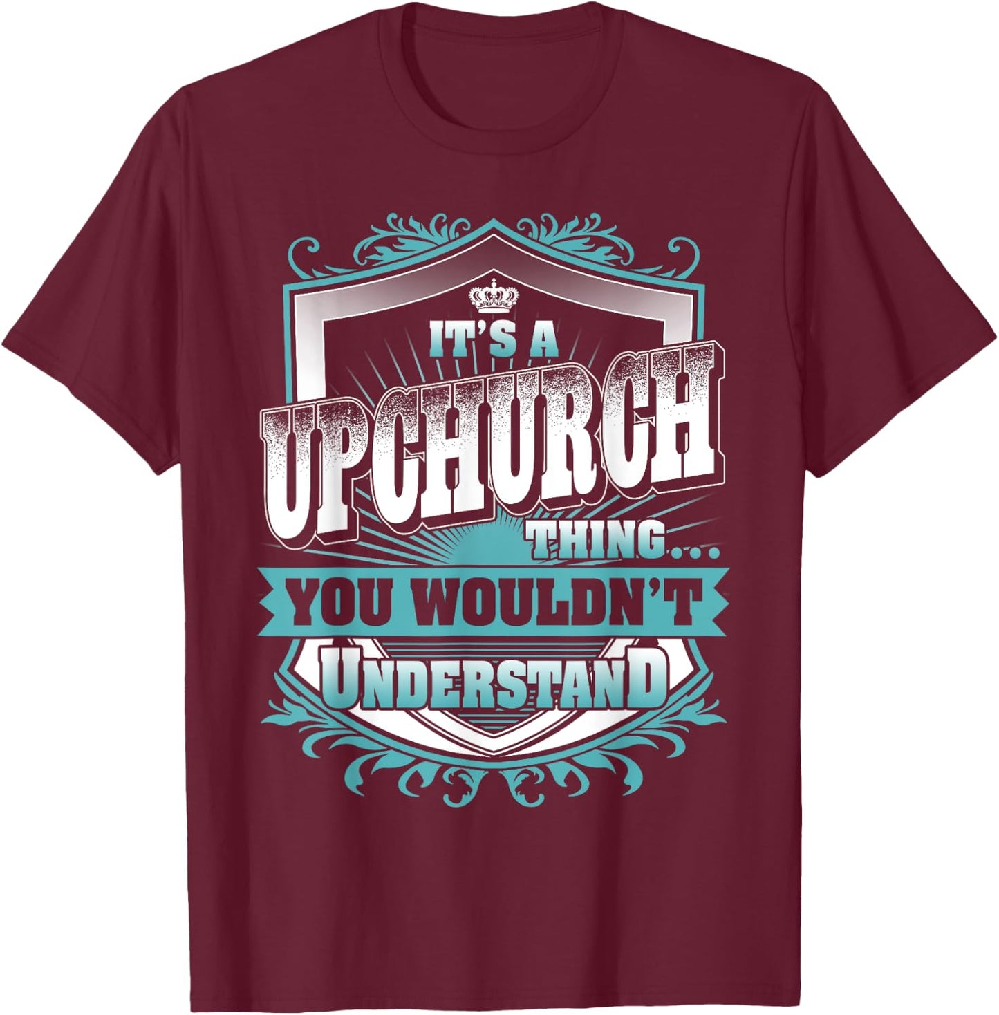 It's A UPCHURCH Thing You Wouldn't Understand Name Vintage T-Shirt - T-Shirt | Maroon