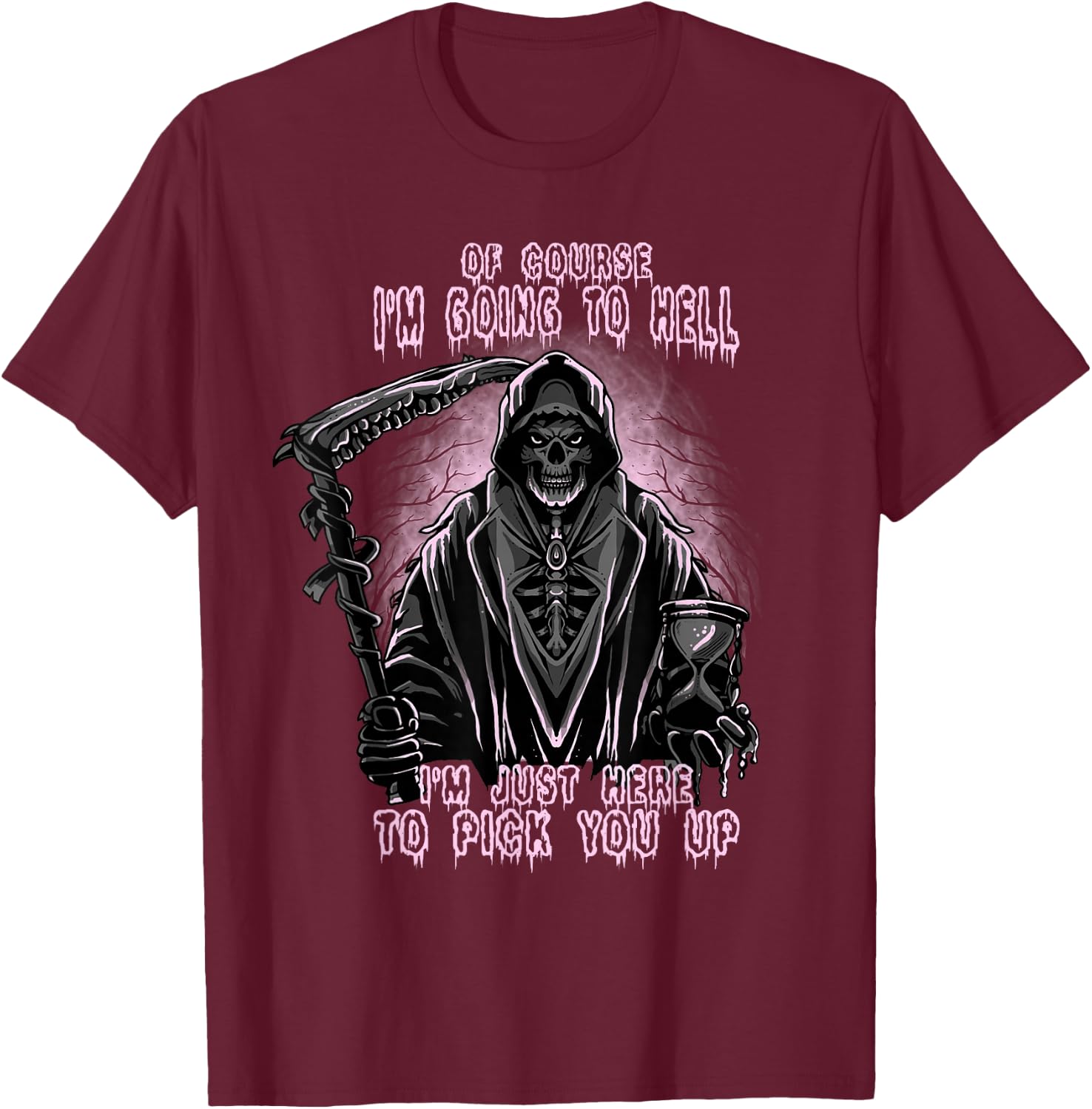 Of Course I’m Going To Hell, Funny, Cool, Goth Grim Reaper T-Shirt - T-Shirt | Maroon