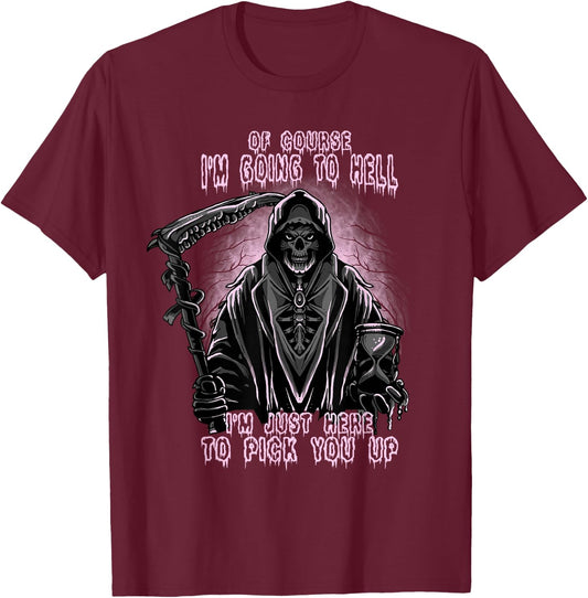 Of Course I’m Going To Hell, Funny, Cool, Goth Grim Reaper T-Shirt - T-Shirt | Maroon