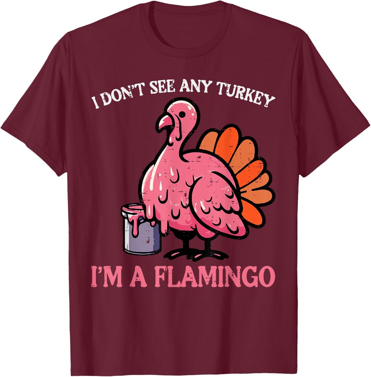 Thanksgiving I Dont See Turkey Im Flamingo Men Women Kids T-Shirt - T-Shirt | Maroon