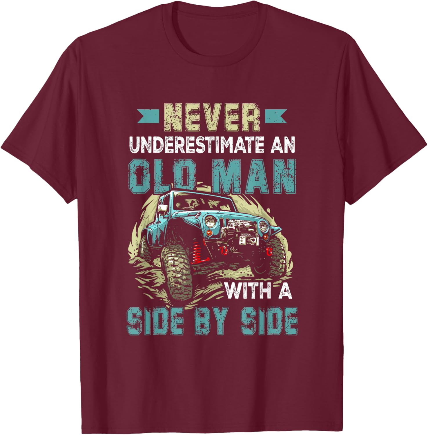 Never Underestimate An Old Man With A Side By Side UTV T-Shirt - T-Shirt | Maroon