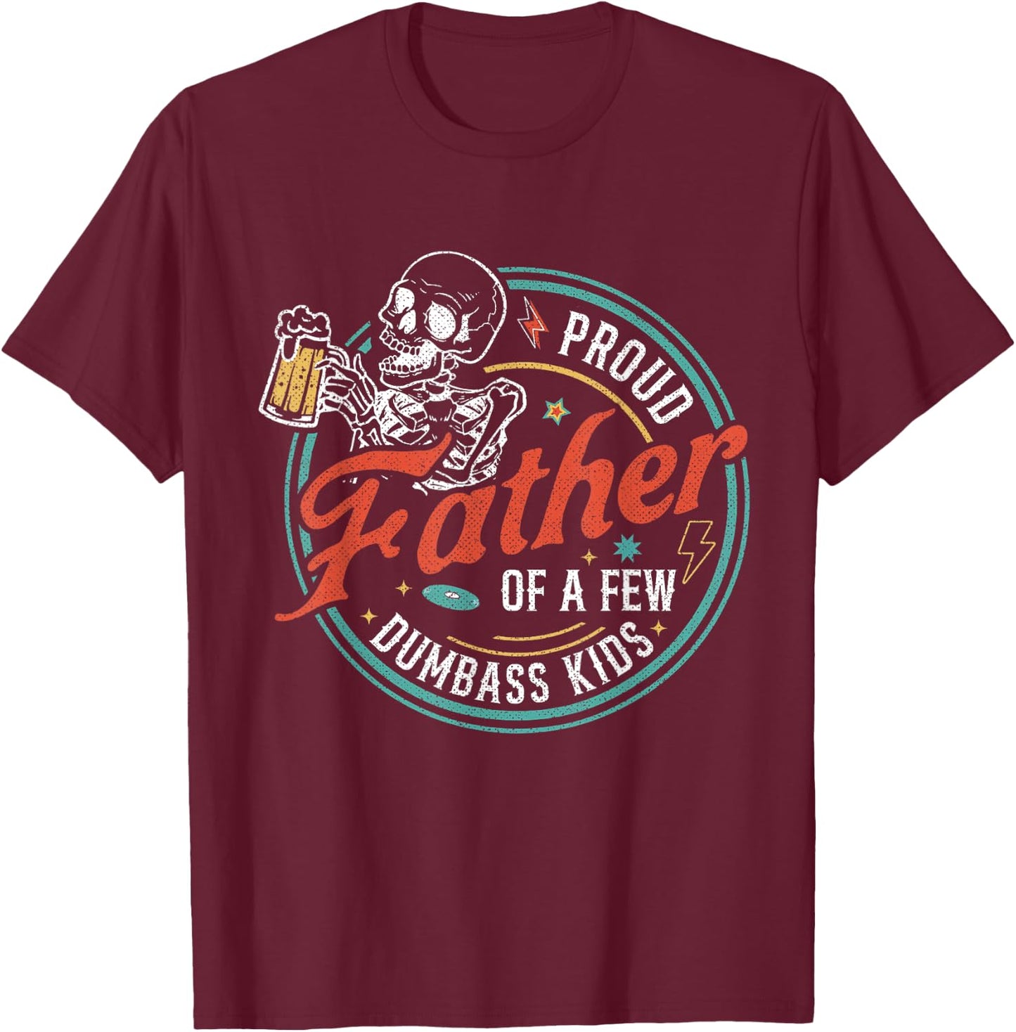 Proud Father Of A Few Dumbass Kids Funny Dad Love Family T-Shirt - T-Shirt | Maroon
