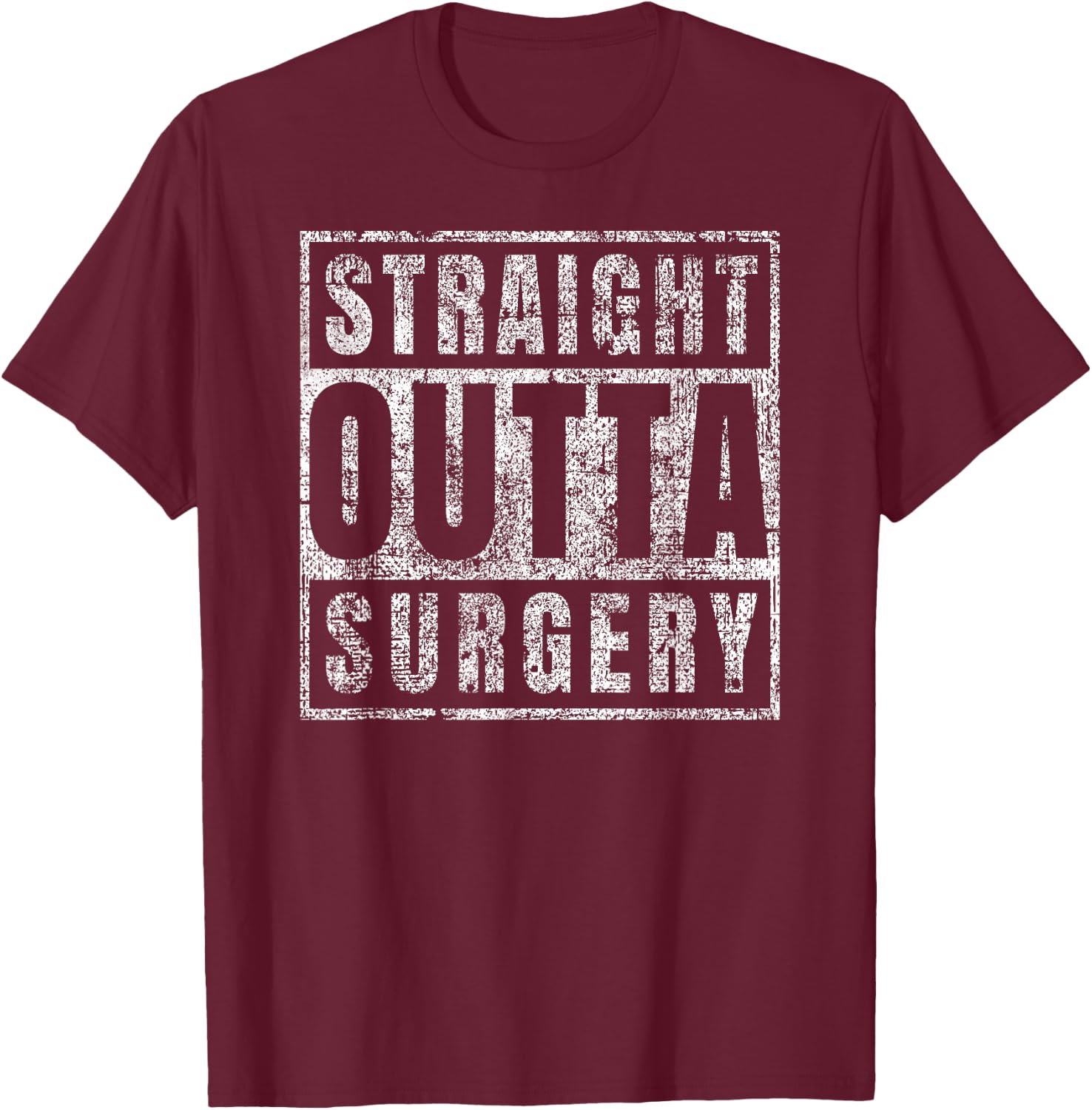 Get Well Soon Gifts Post Surgery Funny Straight Outta T-Shirt - T-Shirt | Maroon