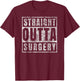 Get Well Soon Gifts Post Surgery Funny Straight Outta T-Shirt - T-Shirt | Maroon