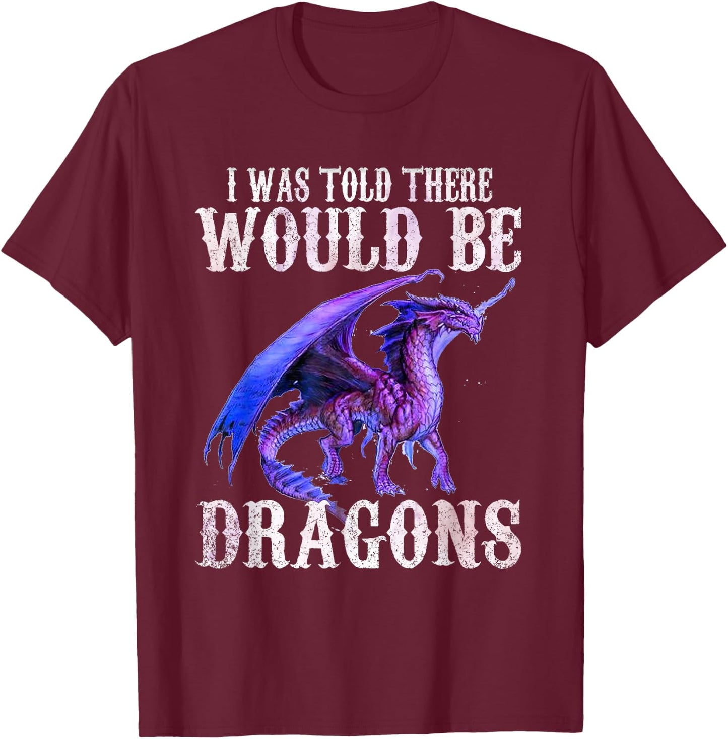 I Was Told There Would Be Dragons Shirt Gifts Men Women Kid T-Shirt - T-Shirt | Maroon