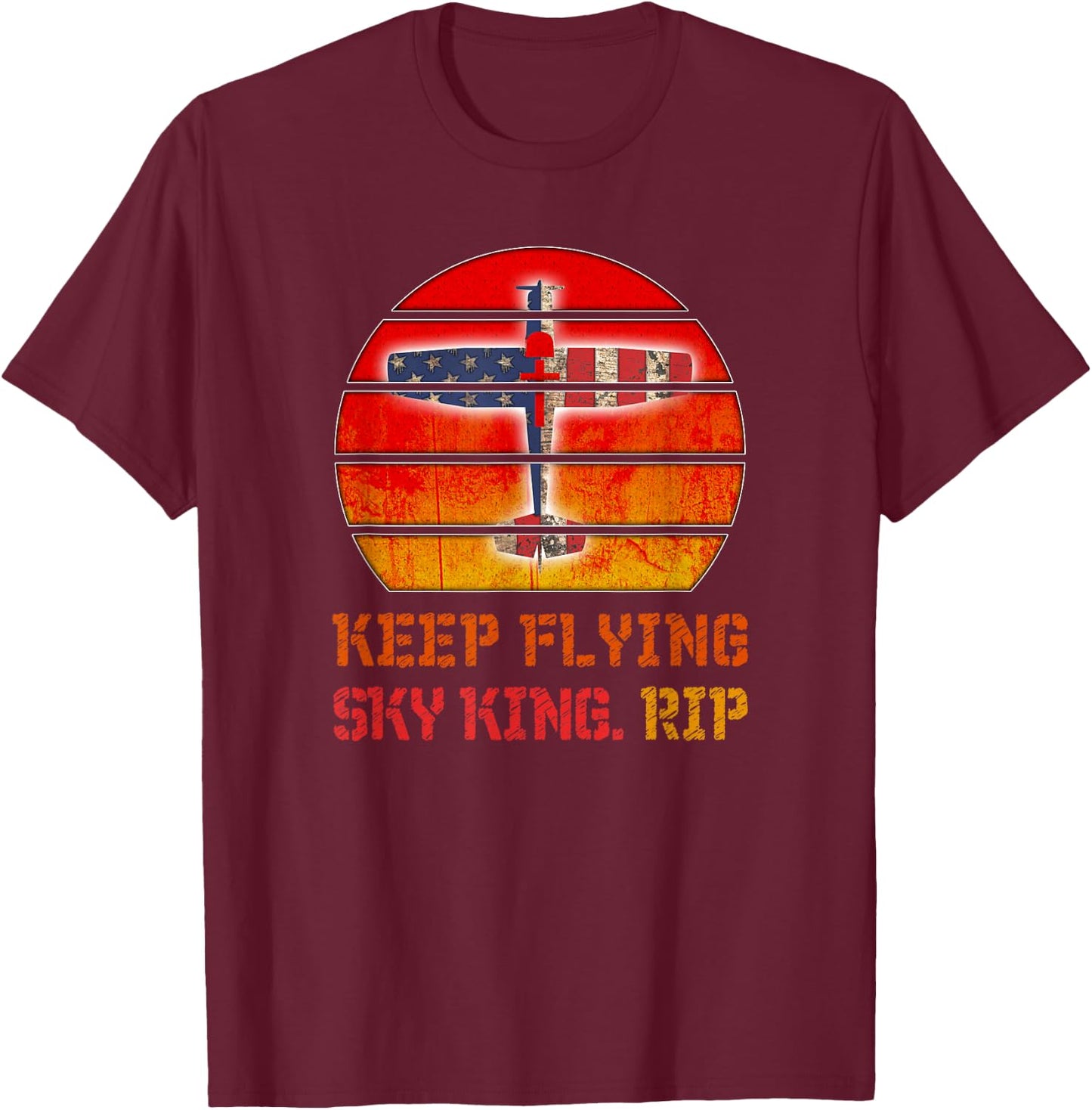 Keep Flying Sky King. RIP - Aviation Fallen Veteran Pilot T-Shirt - T-Shirt | Maroon