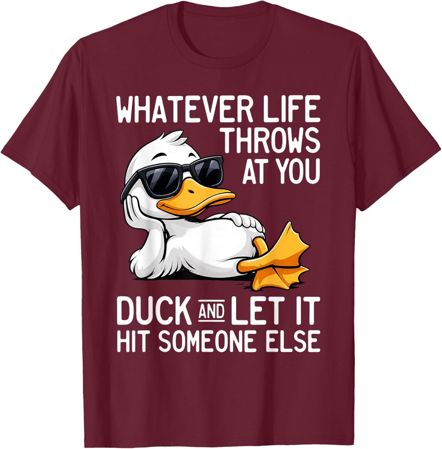 Whatever Life Throws At You Duck Let It Hit Someone T-Shirt - T-Shirt | Maroon