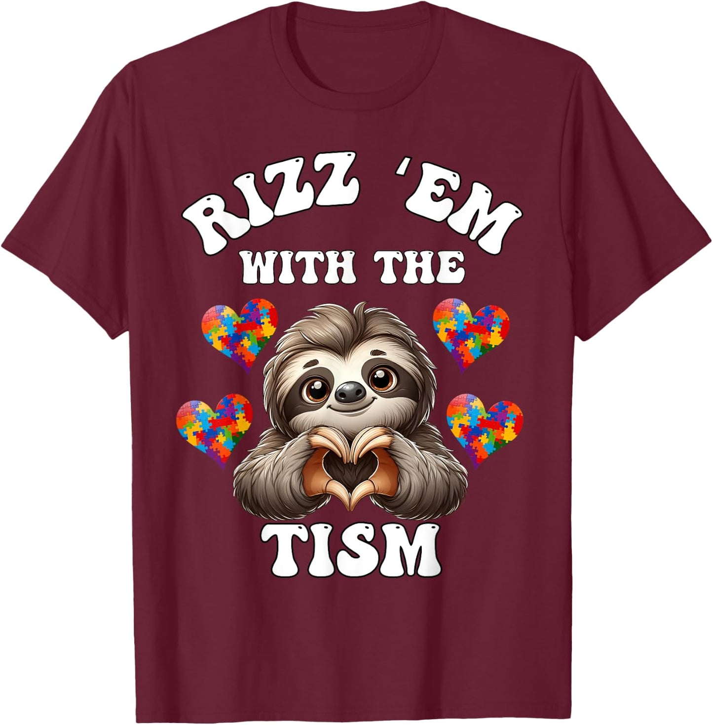 Rizz Em With The Tism Sloth Autistic Autism Awareness Month T-Shirt - T-Shirt | Maroon