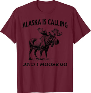 Alaska Is Calling And I Moose Go Funny T-Shirt - T-Shirt | Maroon